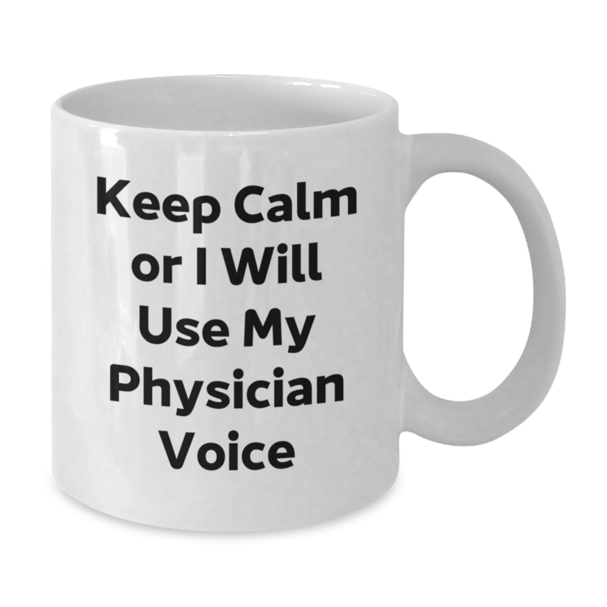 Funny Physician Gifts from Family Friends on Mother's Day - White Coffee Mug with 'Keep Calm Or I Will Use My Physician Voice' - Additional