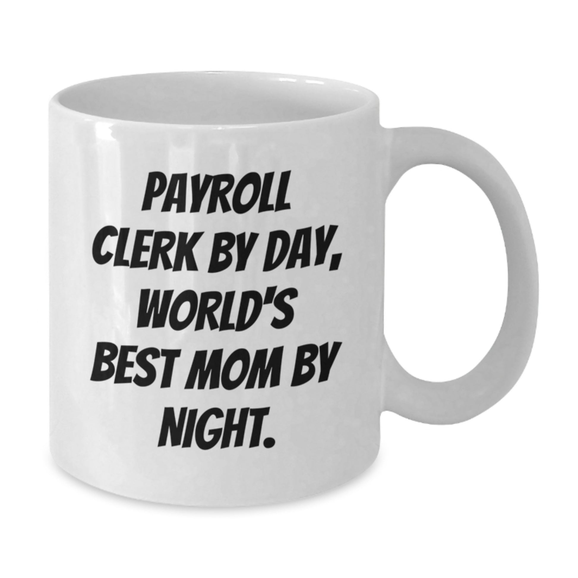 Payroll Clerk Gifts for Christmas - Funny Quote White Coffee Mug - Gifts from Friends for Payroll Clerk - Additional