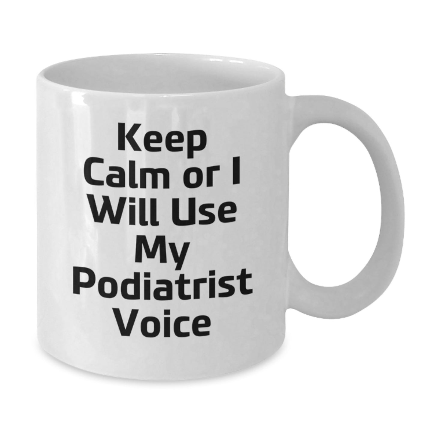 Funny Podiatrist Gifts for Mom, White Coffee Mug for Podiatrist Lover, Keep Calm Or I Will Use My Podiatrist Voice, Gift Ideas for Podiatrist, Mother's Day Unique Gifts from Friends - Additional
