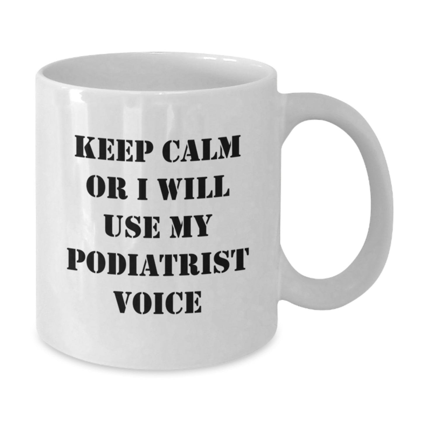 Funny Podiatrist Gifts for Mom's Office, White Coffee Mug - 'Keep Calm Or I Will Use My Podiatrist Voice' from Daughter, Sisters, Friends, or Family - Additional