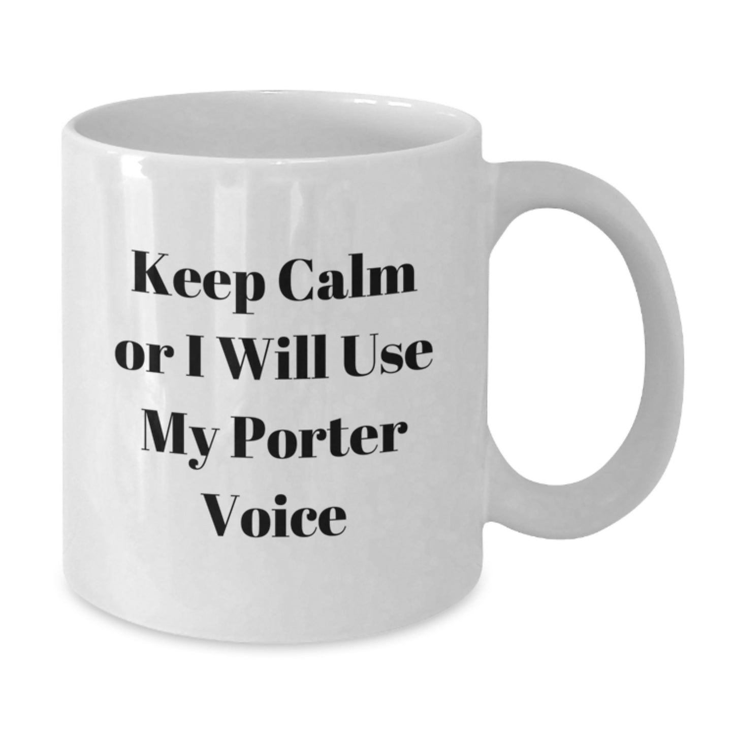 Funny Porter Gifts, White Coffee Mug, Keep Calm Or I Will Use My Porter Voice, Unique Mother's Day Unique Gifts from Family - Additional