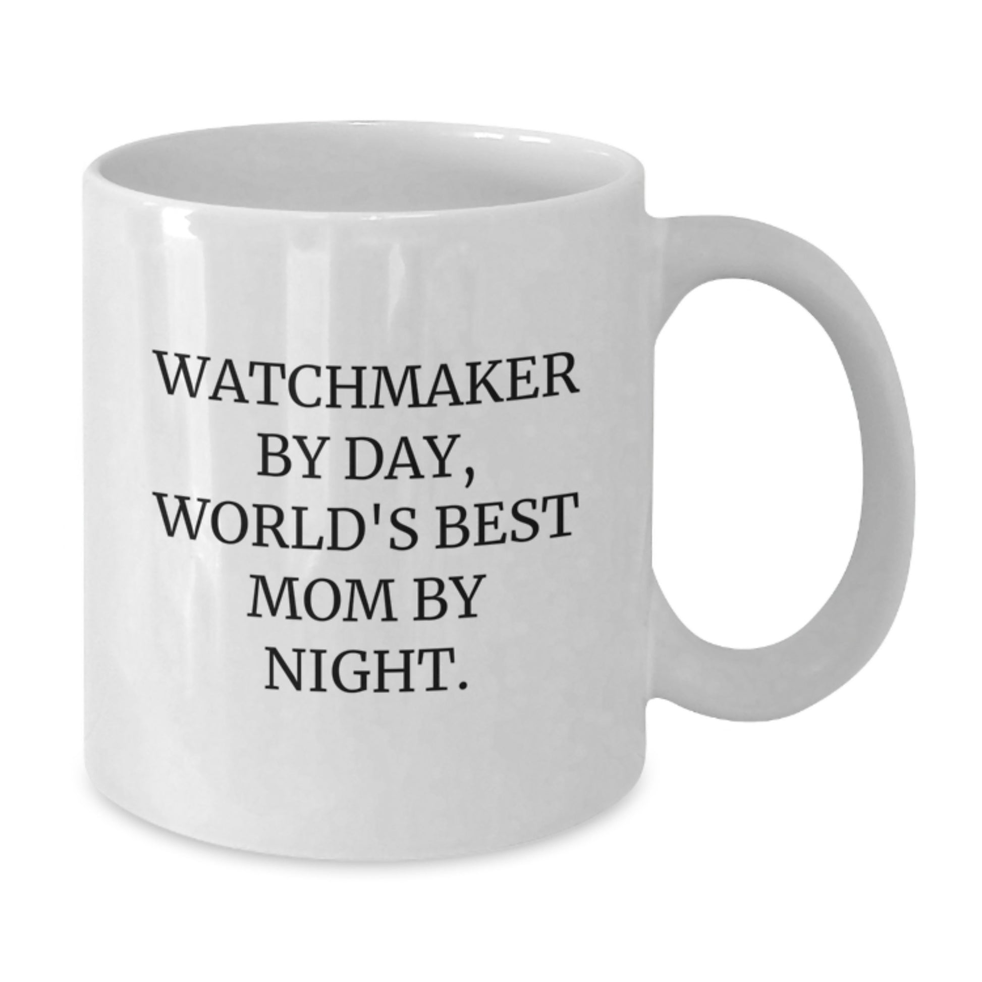 Watchmaker Gifts from Friends - Funny Quote White Coffee Mug for Birthday, World's Best Mom, and Watchmaker Enthusiasts, 11oz or 15oz Ceramic Mug - Additional