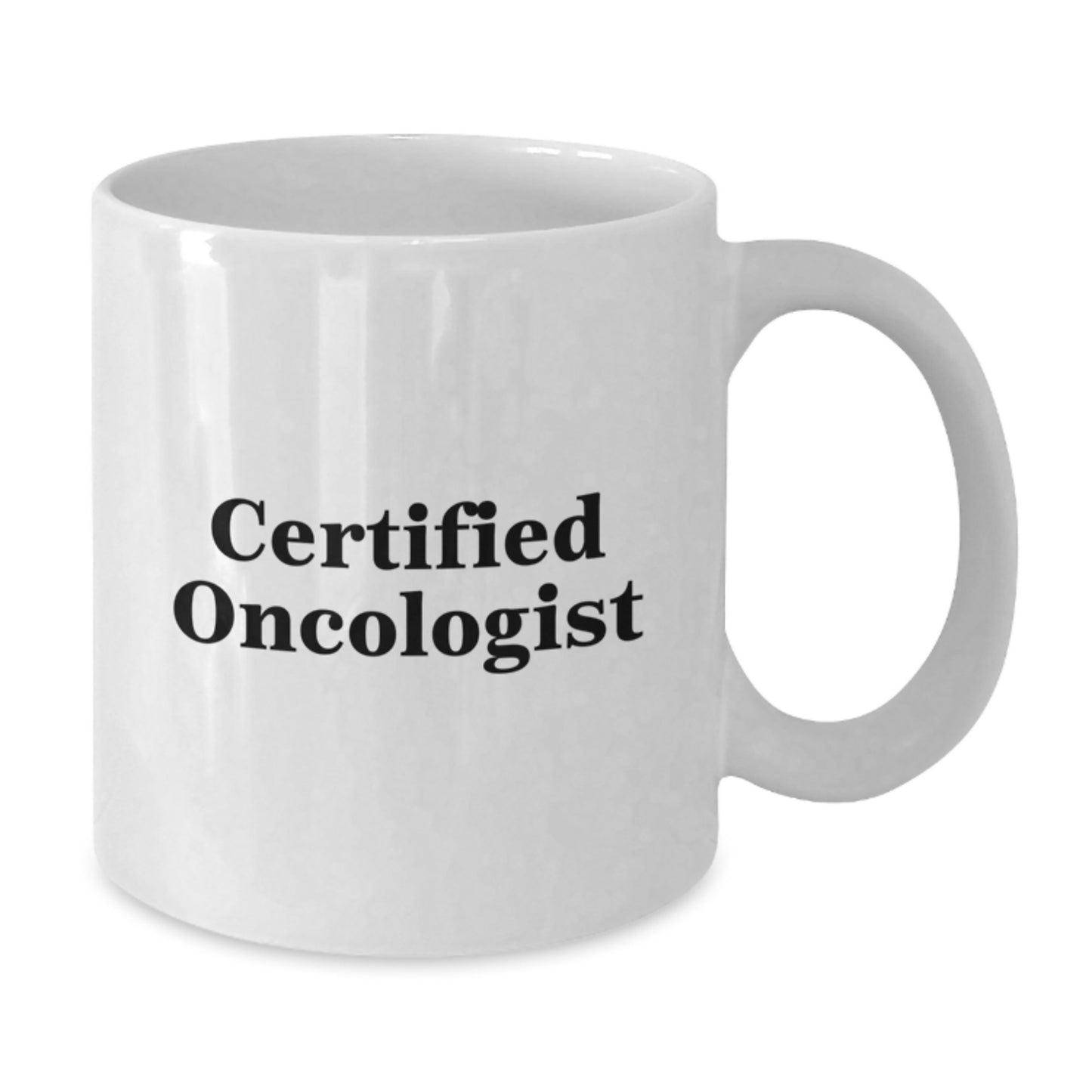 Funny Certified Oncologist Gifts for Men, White Coffee Mug with Inspirational Quote, 11oz or 15oz Capacity, Ideal Gifts from Family, Friends, or Coworkers for Graduation - Additional