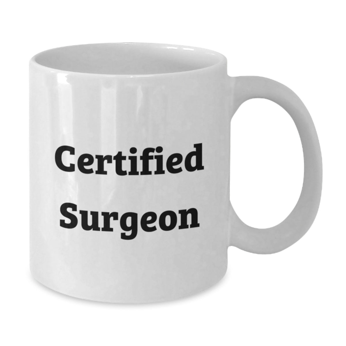 Funny Gifts from Friends to Surgeon, Unique Birthday Unique Gifts for Him or Her, White Coffee Mug with Certified Surgeon Quote, Surgeon Lover Mug - Additional