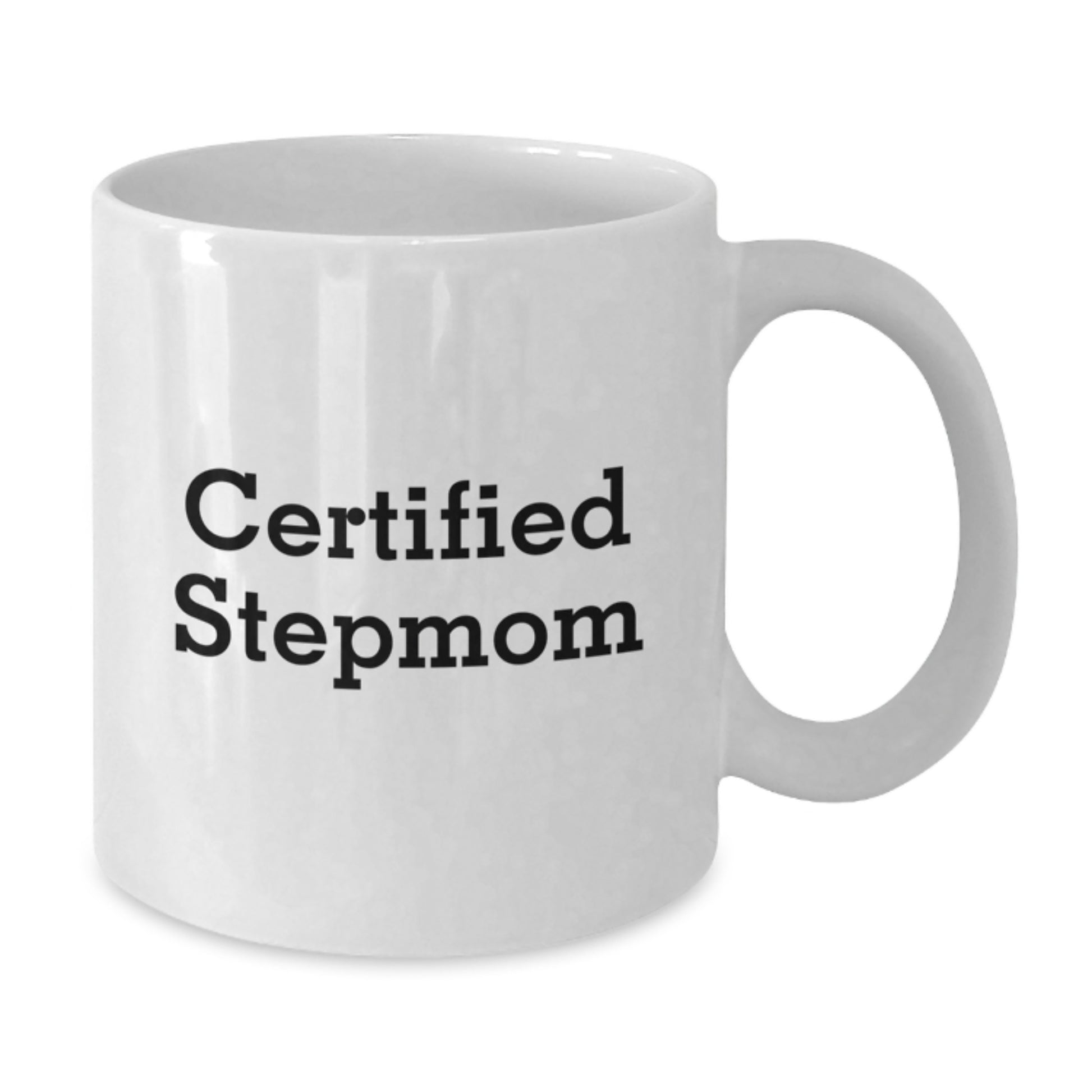 Funny Stepmom Gifts from Men to Women - Certified Stepmom Quote, White Coffee Mug, 11oz or 15oz Capacity, Graduation Unique Gifts - Additional