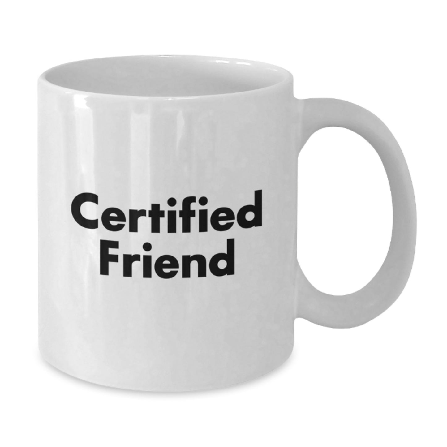 Funny Certified Friend Gifts from Friends to Friends White Coffee Mug for Christmas Unique Gifts - Additional