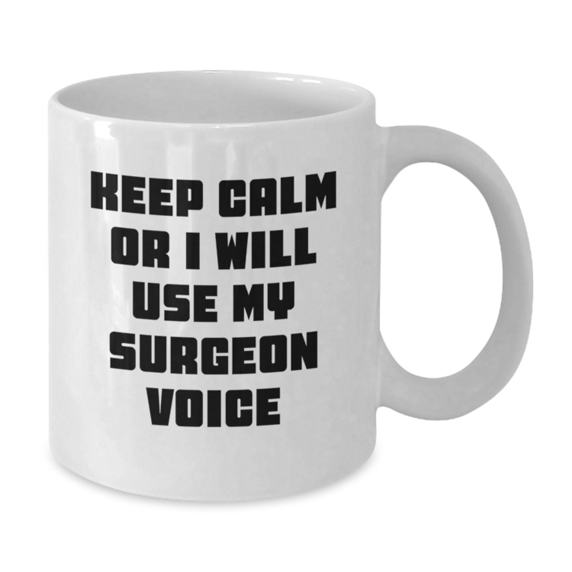 Funny Surgeon Gifts from Family for Dad Funny White Coffee Mug Keep Calm Or I Will Use My Surgeon Voice Surgeon Mug - Additional