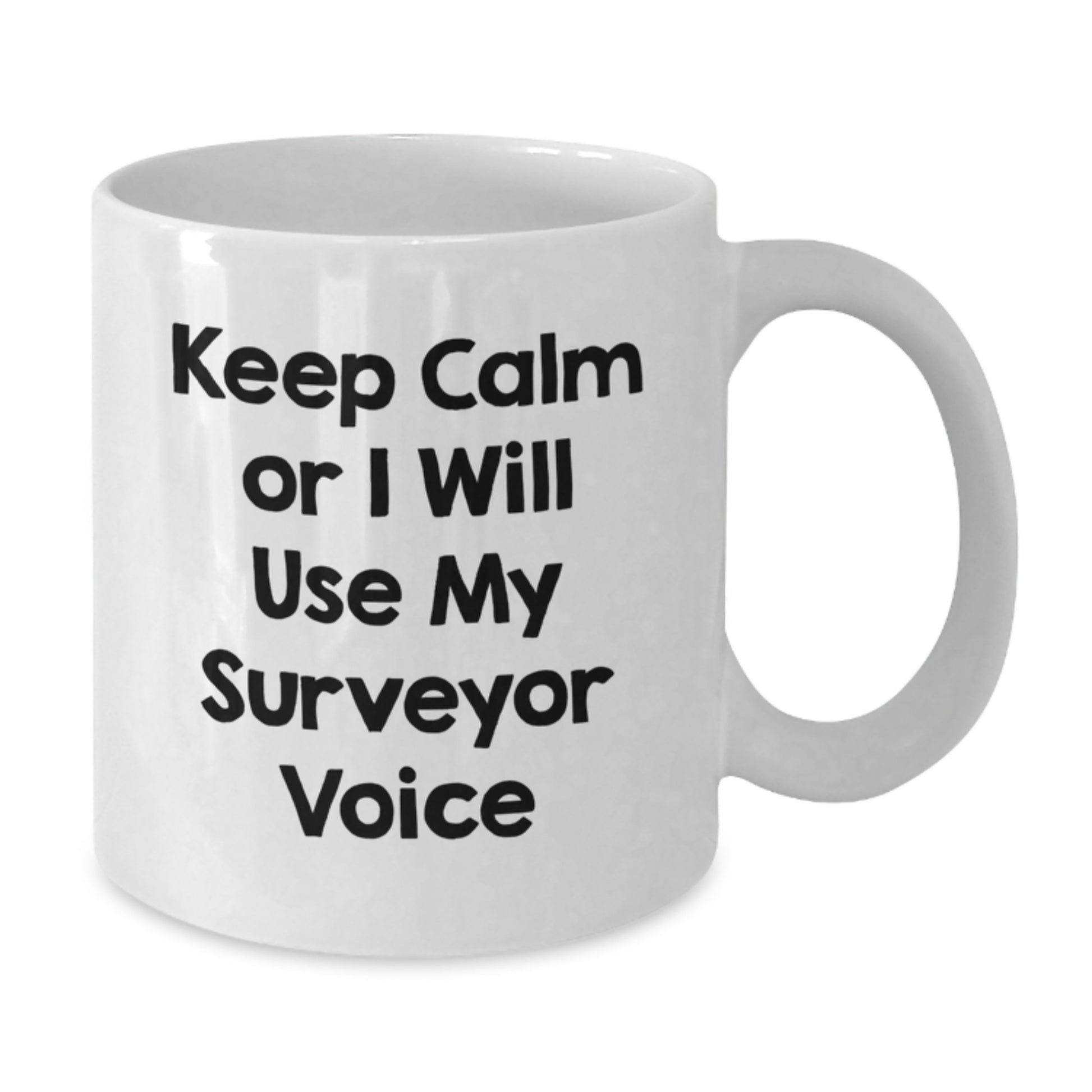 Funny Keep Calm Surveyor Gifts from Men to Dad for Father's Day - White Ceramic Coffee Mug, 11oz or 15oz - Great Surveyor Themed Mug for Surveyor Enthusiasts - Additional