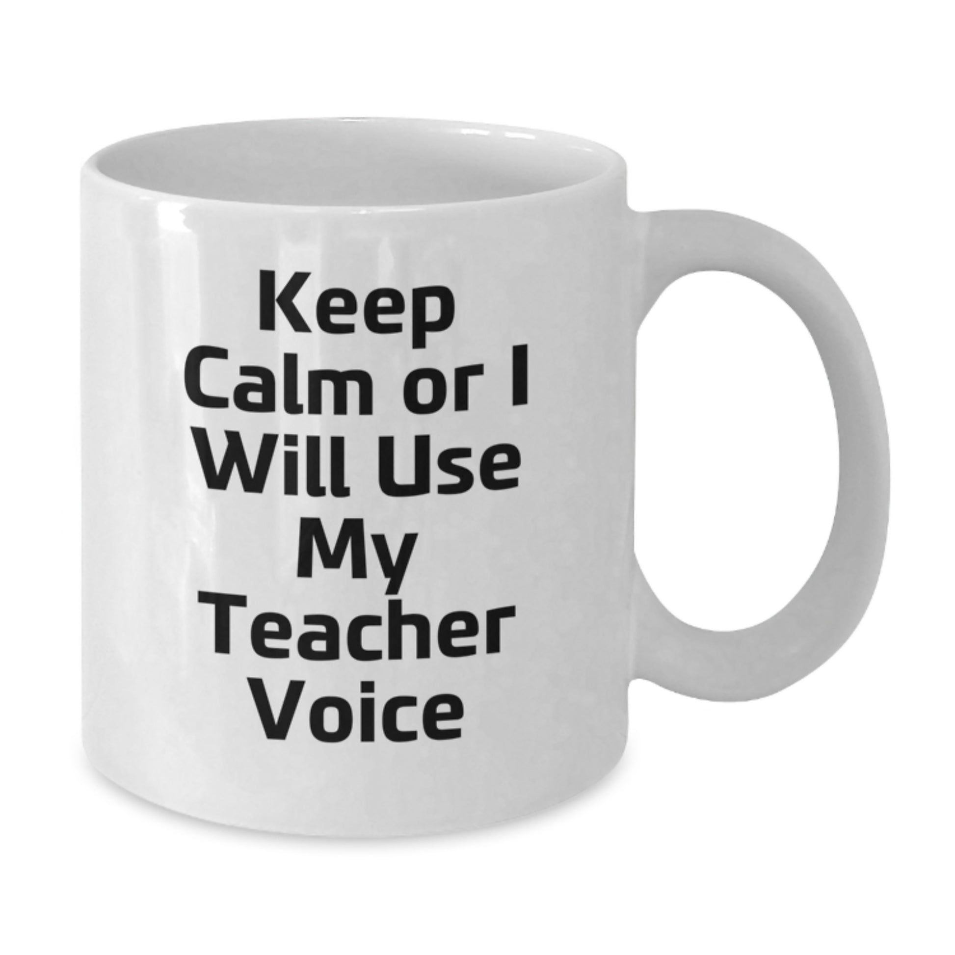 Funny Teacher Gifts from Friends, Cute White Coffee Mug for Birthday Unique Presents, Keep Calm Or I Will Use My Teacher Voice - Additional