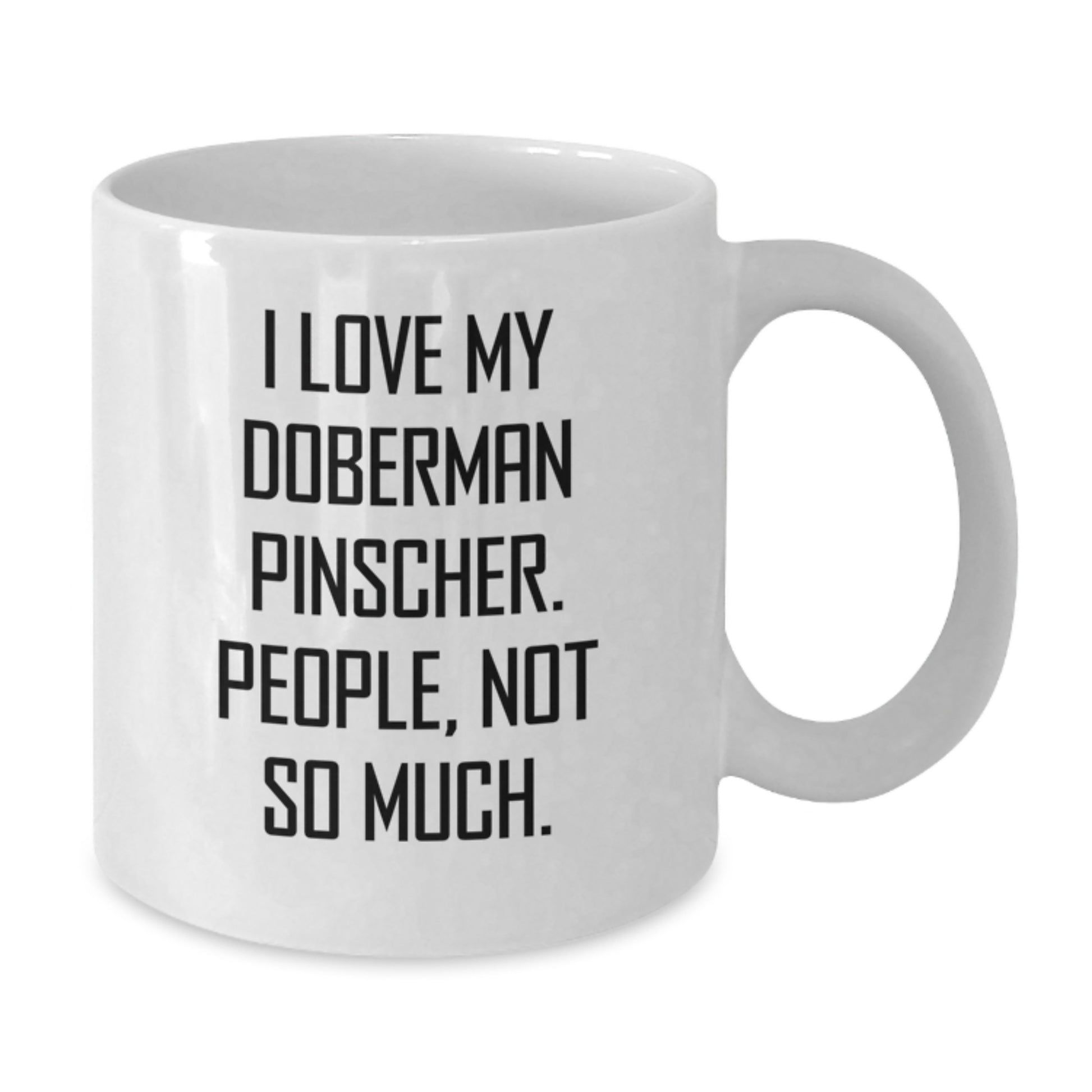 Funny Doberman Pinscher Dog Mugs for Christmas - I Love My Doberman Pinscher. People, Not So Much. Gifts from Friends to Family Members - Additional