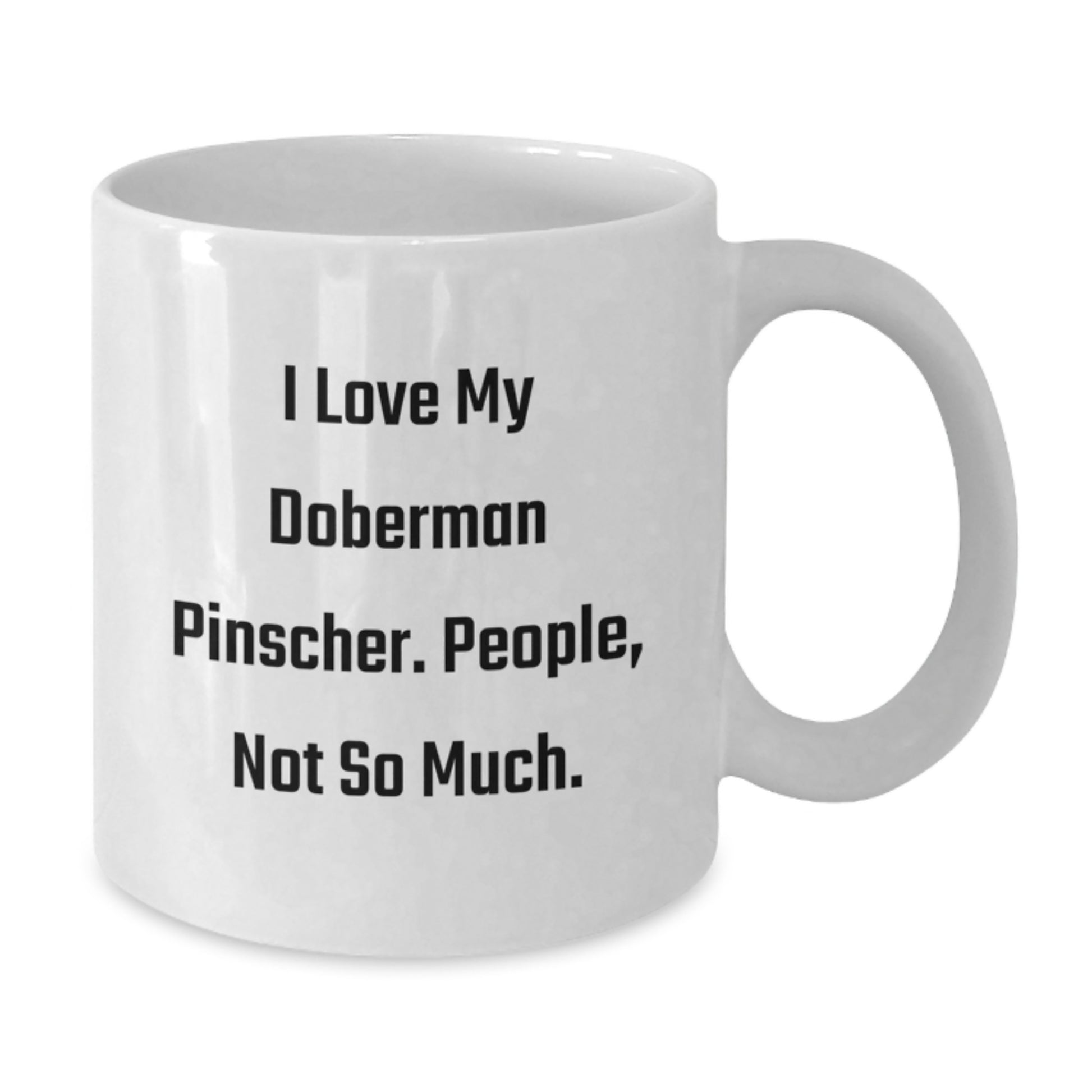 Funny Doberman Pinscher Dog Gifts from Men to Friends, Christmas Unique Gifts, White Coffee Mug, I Love My Doberman Pinscher People Not So Much - Additional