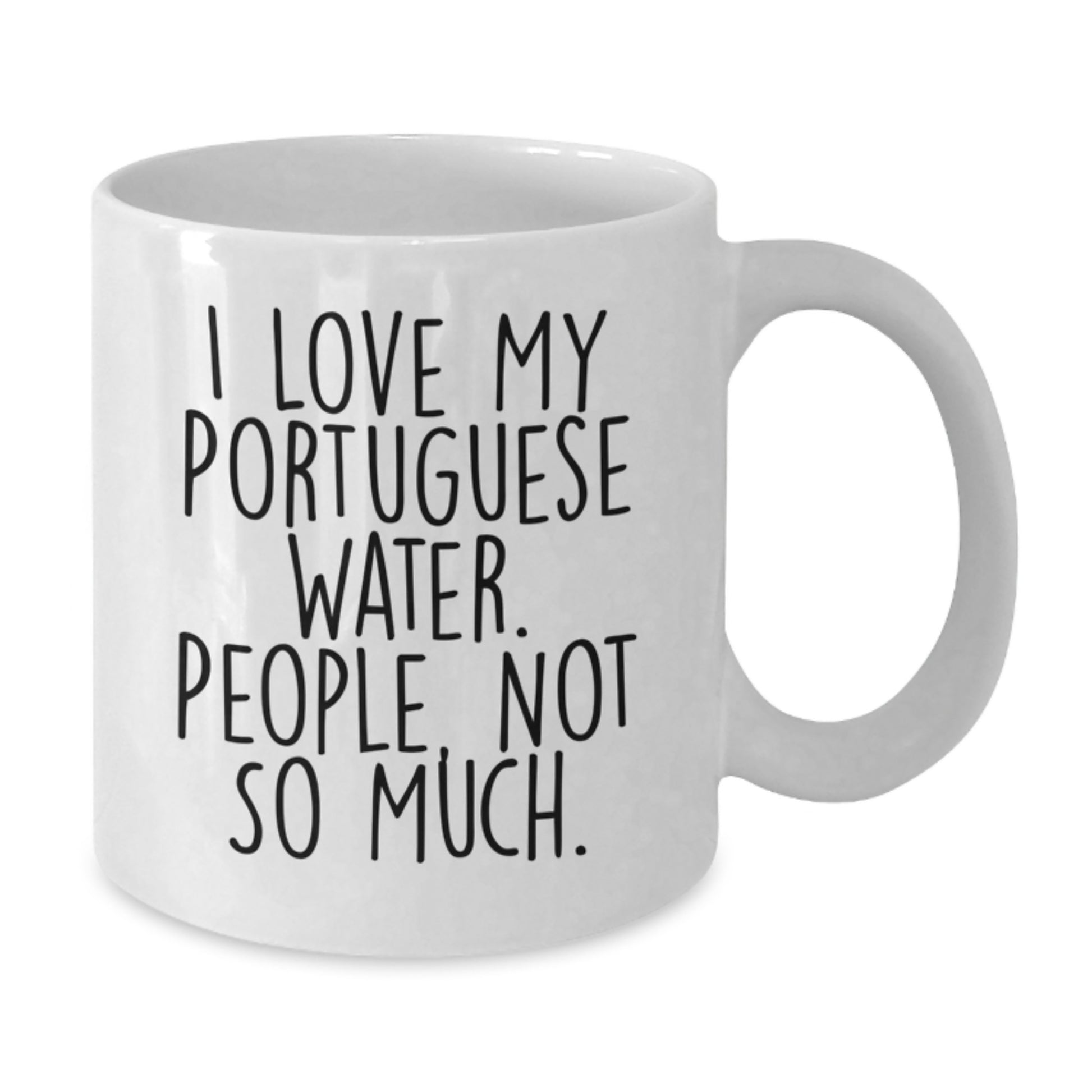 Funny Portuguese Water Dog Lover Gifts from Friends - I Love My Portuguese Water. People, Not So Much. White Coffee Mug for Portuguese Water Dog Owners on Birthday - Additional