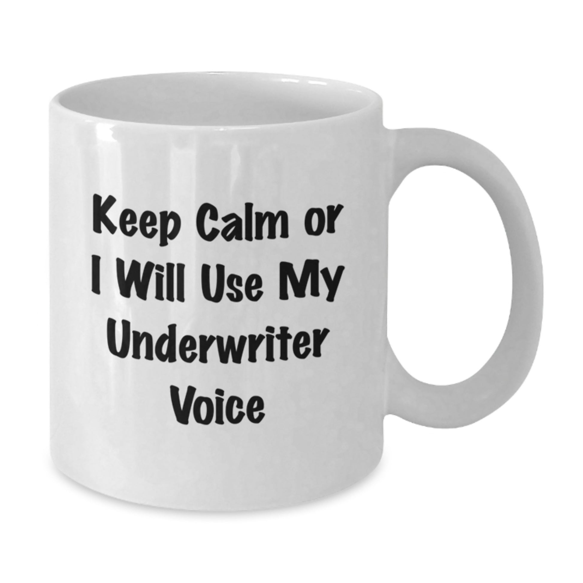 Funny Underwriter Gifts for Men - White Coffee Mug with Inspirational Quote 'Keep Calm Or I Will Use My Underwriter Voice' from a Friend or Family Member - Additional