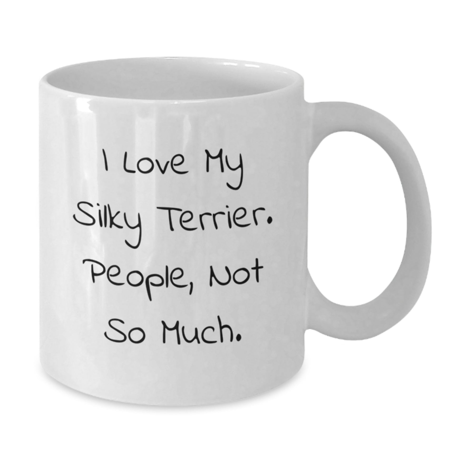 Silky Terrier Dog Lovers' Humorous White Coffee Mugs Gifts from Friends to Family for Graduation, I Love My Silky Terrier. People, Not So Much. - Additional