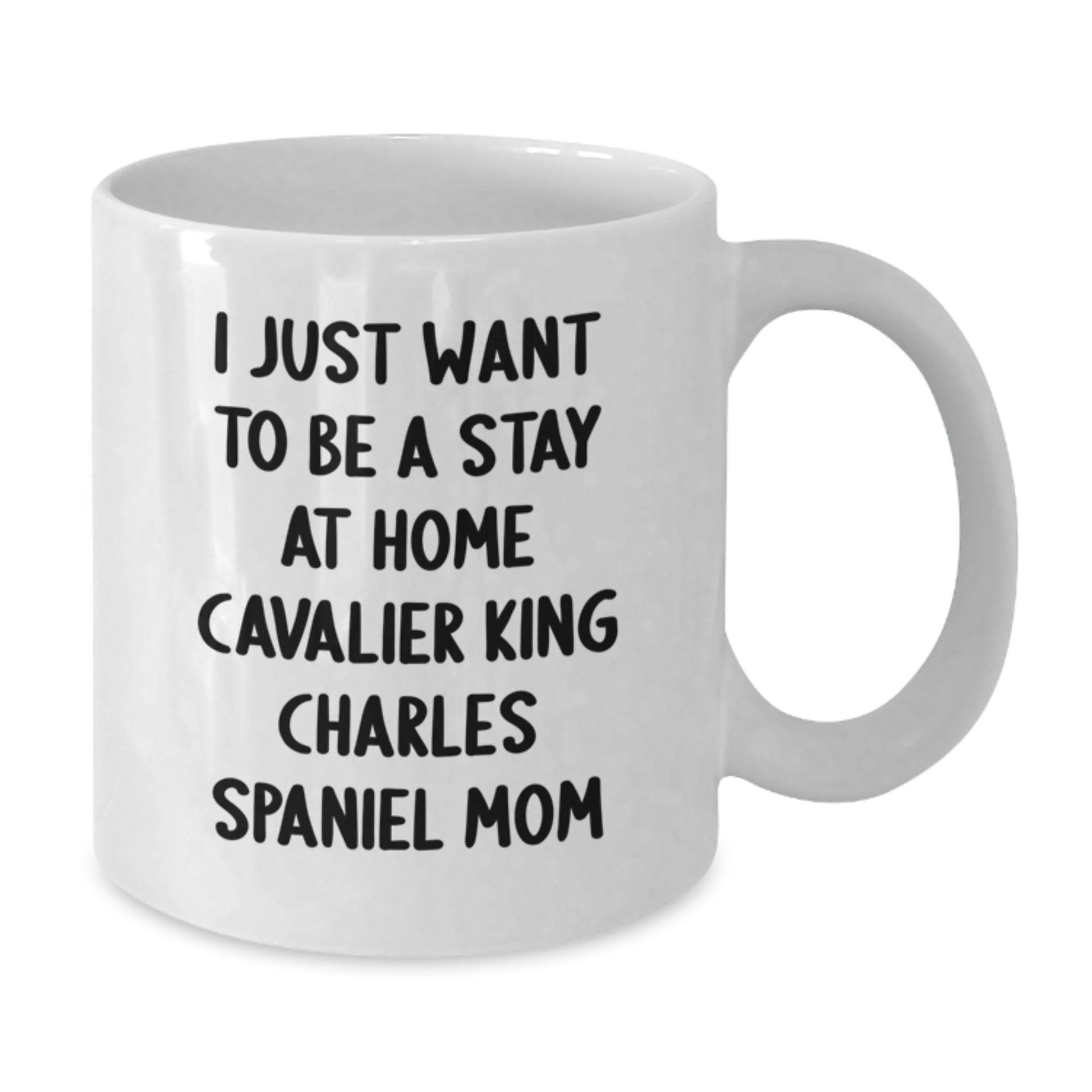 Cavalier King Charles Spaniel Dog Mom Gifts - I Just Want To Be A Stay At Home Mom White Coffee Mug - Funny Cavalier King Charles Spaniel Dog Christmas Unique Gifts from Family Friends - Additional
