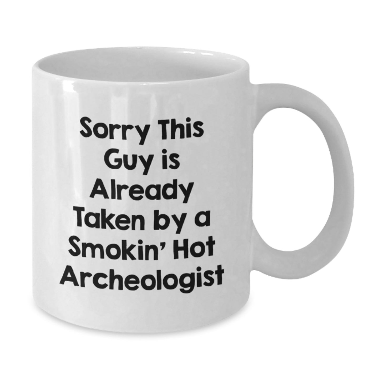Funny Archeologist Christmas Unique Gifts from Friends for Archeologists, White Coffee Mug with Sorry This Guy Is Already Taken Quote, 11oz or 15oz Ceramic Mug - Additional