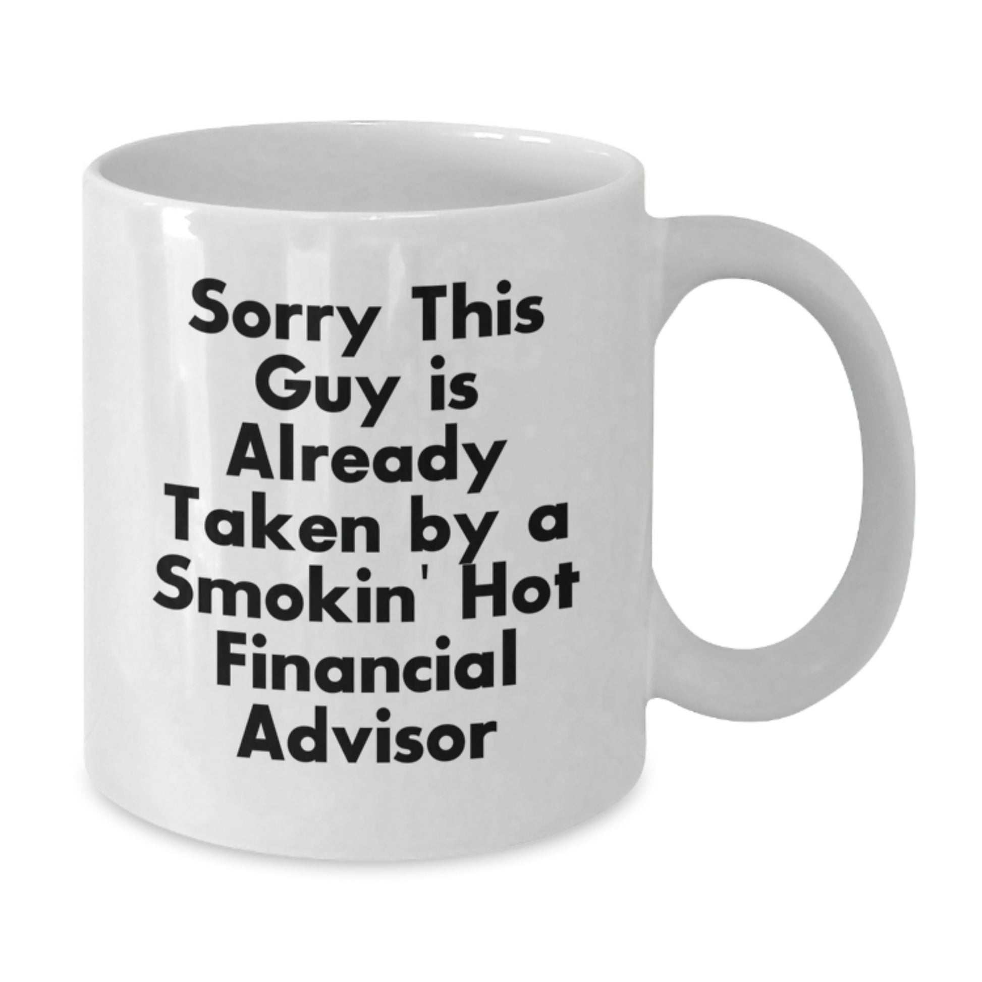 Financial Advisor Gifts, Funny White Coffee Mug, Sorry This Guy Is Already Taken, Graduation Unique Gifts from Friends to Financial Advisors - Additional