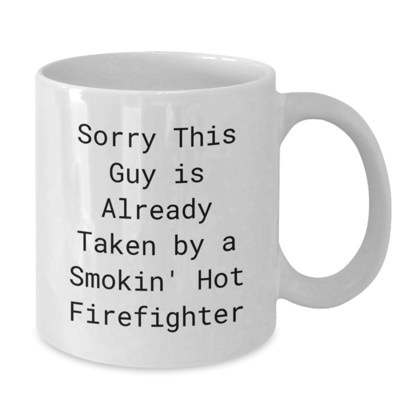 Funny Firefighter Gifts for Him Her Friends Coworkers Family - White Coffee Mug with Quote 'Sorry This Guy Is Already Taken By A Smokin' Hot Firefighter' Graduation Unique Gifts from Men Women - Additional
