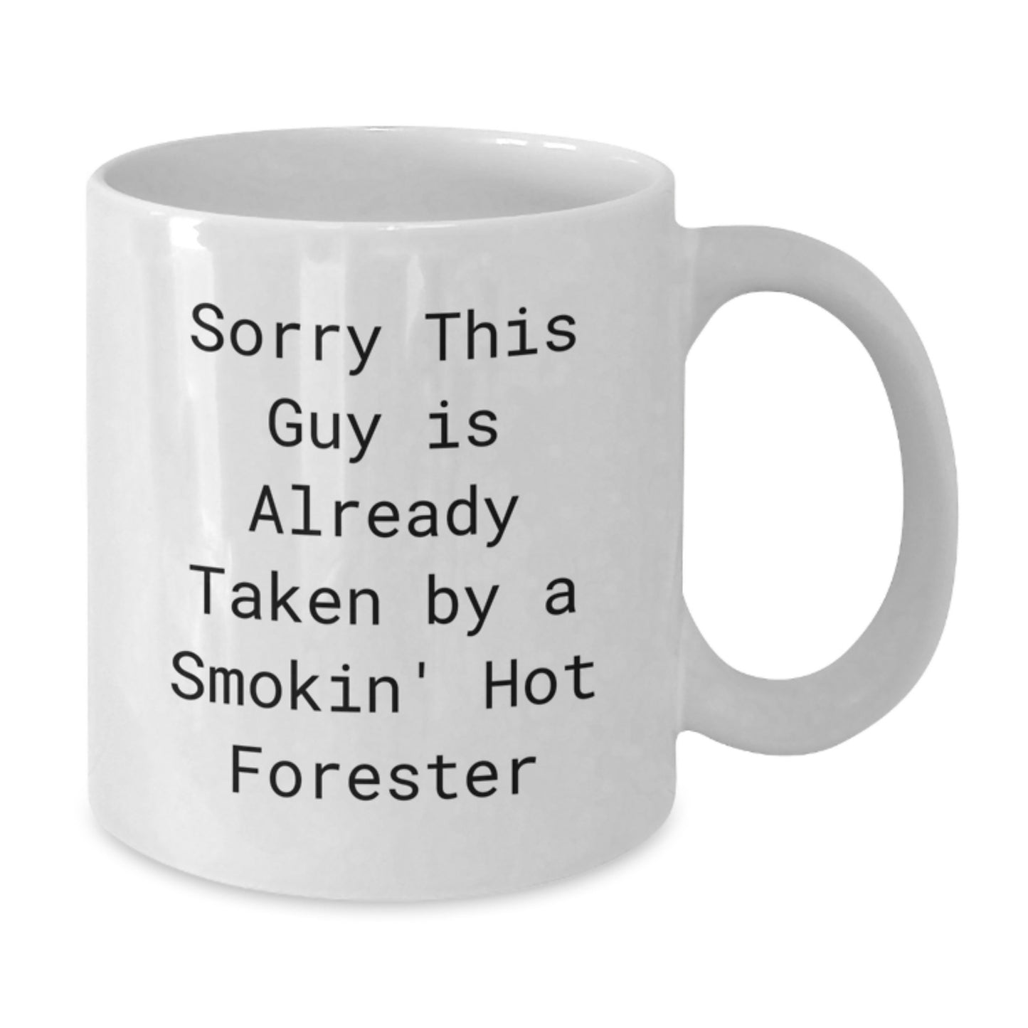 Funny Forester Gifts, White Coffee Mug for Graduation, 'Sorry This Guy Is Already Taken By A Smokin' Hot Forester' Mugs from Friends, Family, or Coworkers to Forester - Additional