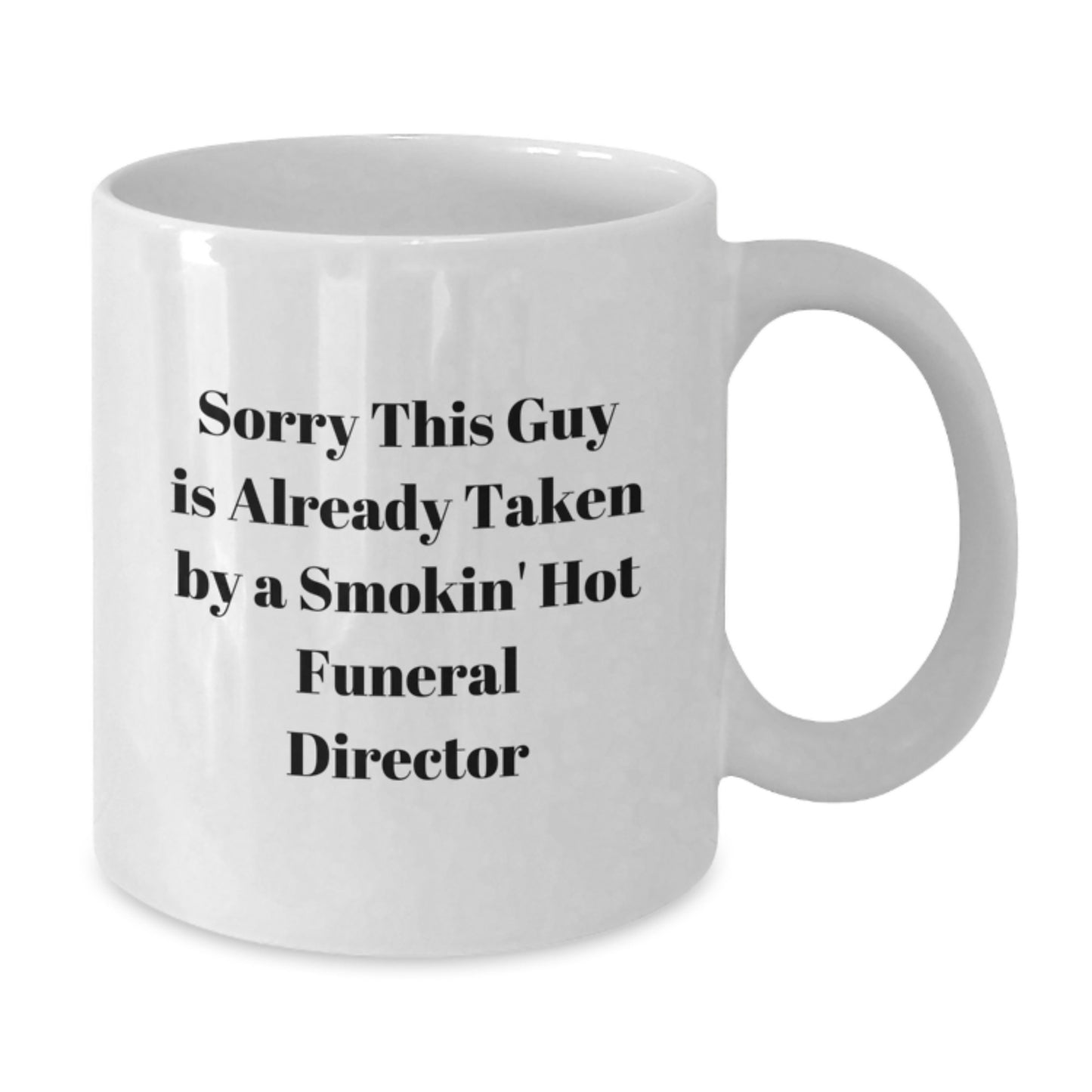 Gifts from Friends for Funeral Director - 'Sorry This Guy Is Already Taken' Funny White Coffee Mug, Graduation Unique Gifts - Additional