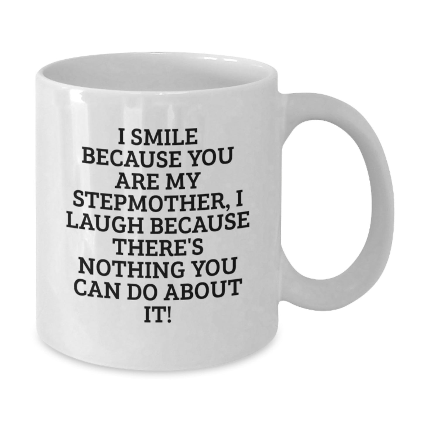 Funny Stepmother Gifts for Her, I Smile Because You Are My Stepmother, White Coffee Mug 11oz or 15oz, Gifts from Family - Additional