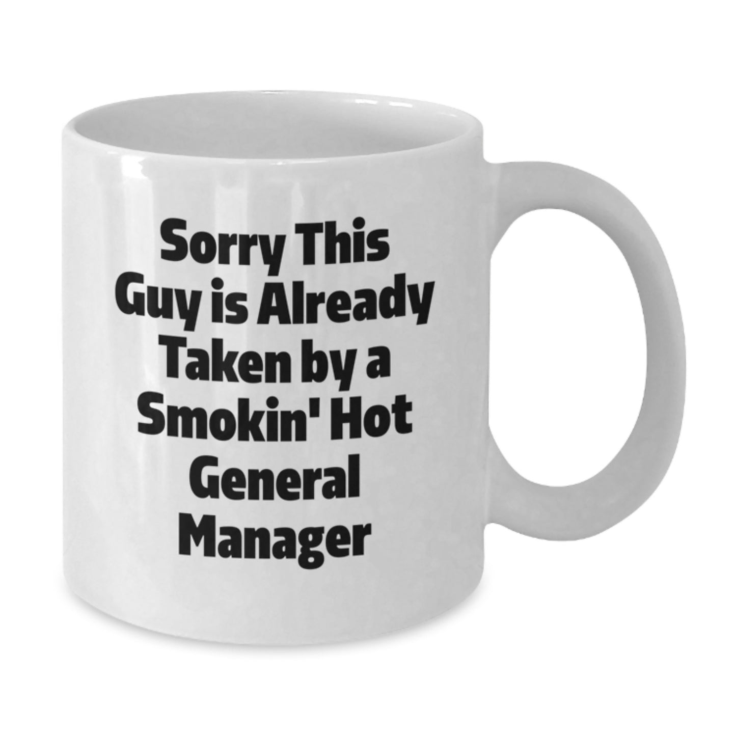 Funny General Manager Gifts from Friends, Coworkers, or Family - Sorry This Guy Is Already Taken By A Smokin' Hot General Manager White Coffee Mug for Graduation - Additional