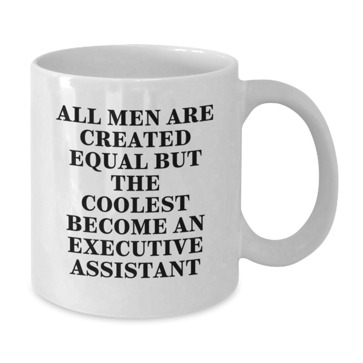 Funny Executive Assistant Gifts for Men, Gifts from Friends to Executive Assistant, White Coffee Mug with 'All Men Are Created Equal But The Coolest Become An Executive Assistant' - Additional