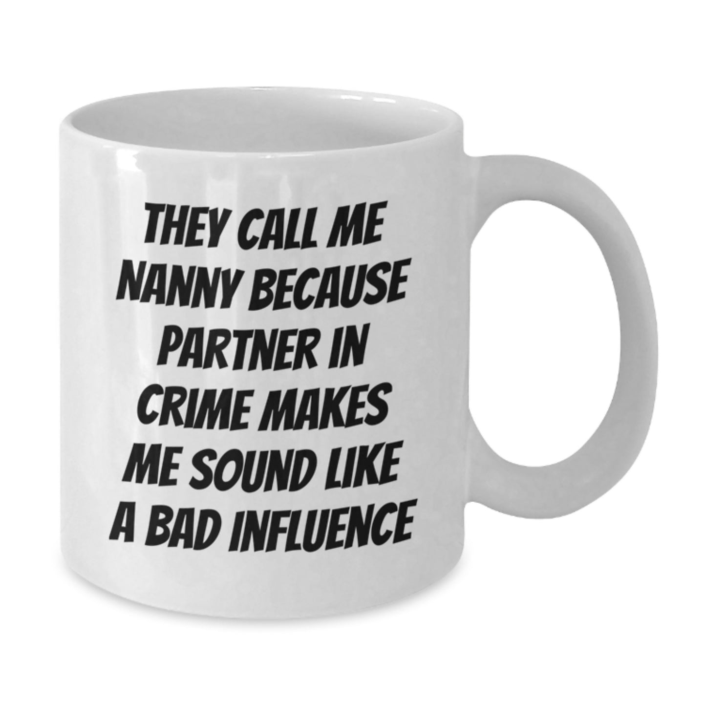 Nanny Gifts Funny White Coffee Mugs from Friends, Christmas Unique Mugs for Nanny, 'They Call Me Nanny Because Partner In Crime Makes Me Sound Like A Bad Influence' Nanny Mug - Additional