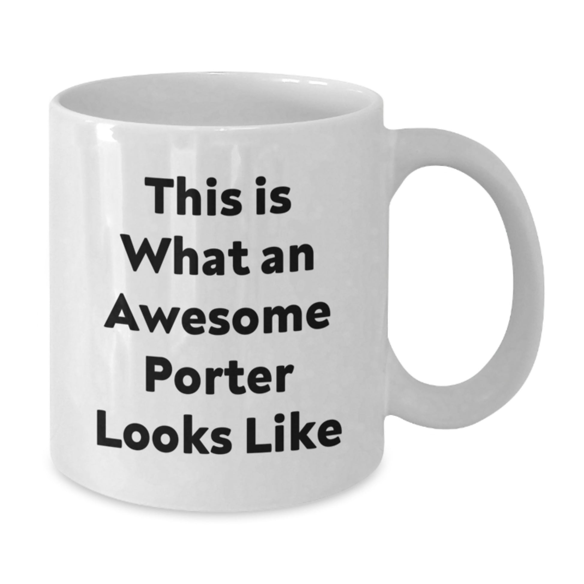 Gifts for Porter, Funny Quote, White Coffee Mug, Perfect Valentine's Gift from Friends, Men, Women, or Coworkers - Additional