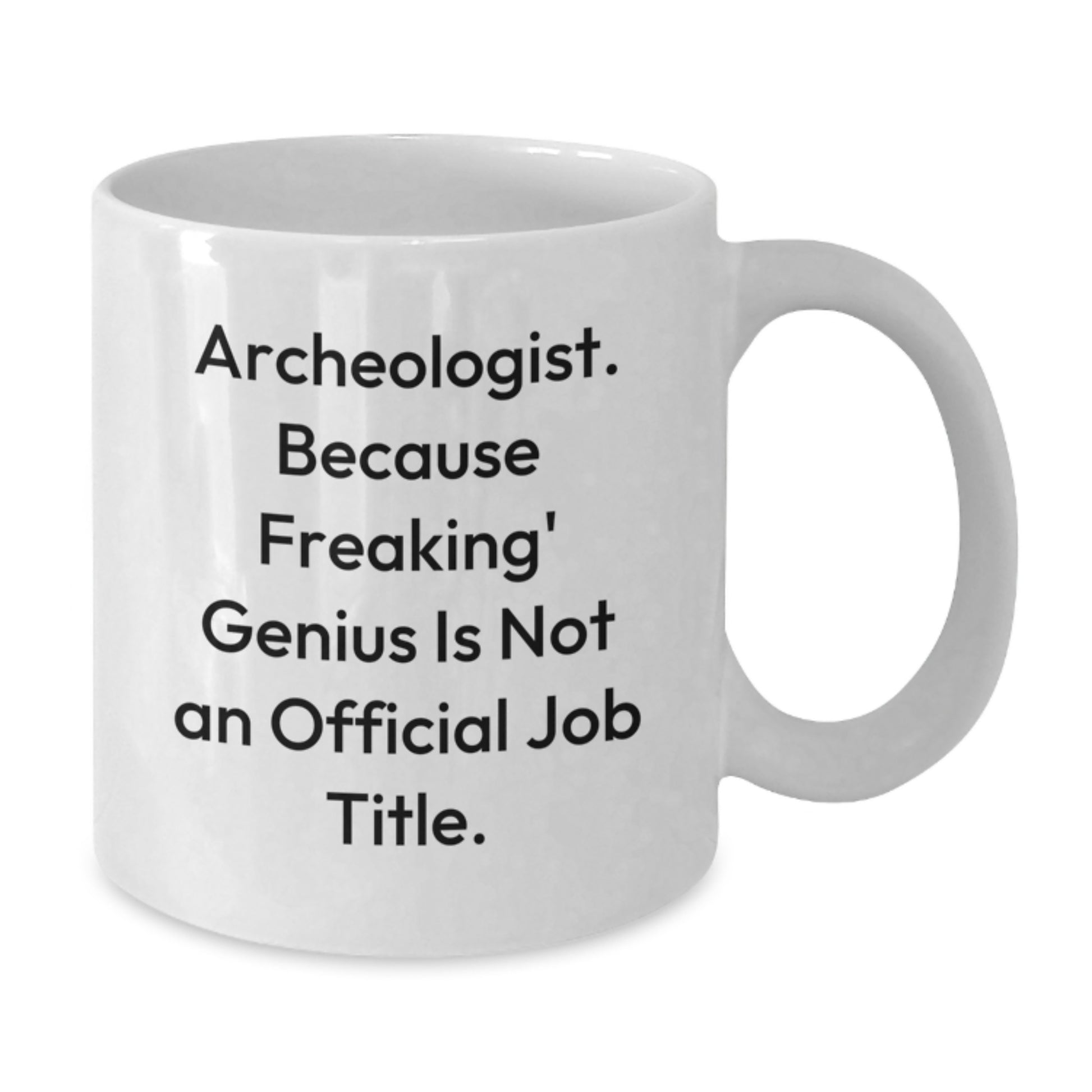 Funny Archeologist White Coffee Mug for Graduation Unique Gifts from Family to Men, Women, Friends, Coworkers, Family - Archeologist Gifts for Archeologist - Additional