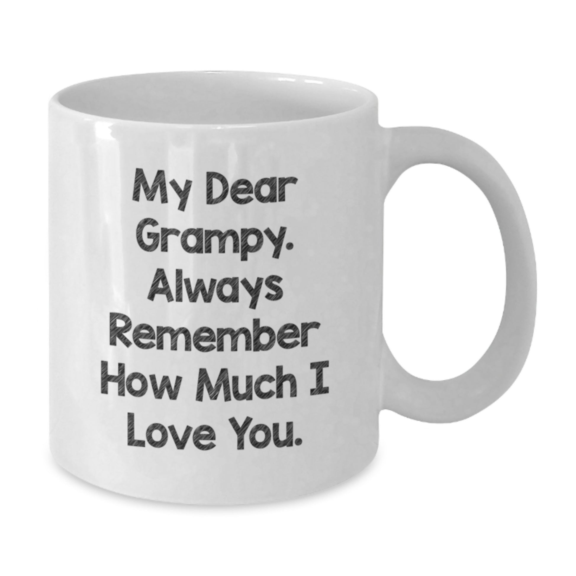 Funny White Coffee Mug Gifts from Men to Grampy on Graduation - 'My Dear Grampy. Always Remember How Much I Love You.' - Additional