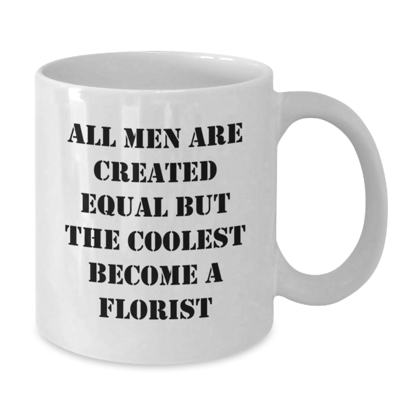 Funny Florist Gifts for Dad - Gifts from Men, White Coffee Mug, All Men Are Created Equal But The Coolest Become A Florist Quote, Father's Day Unique - Additional