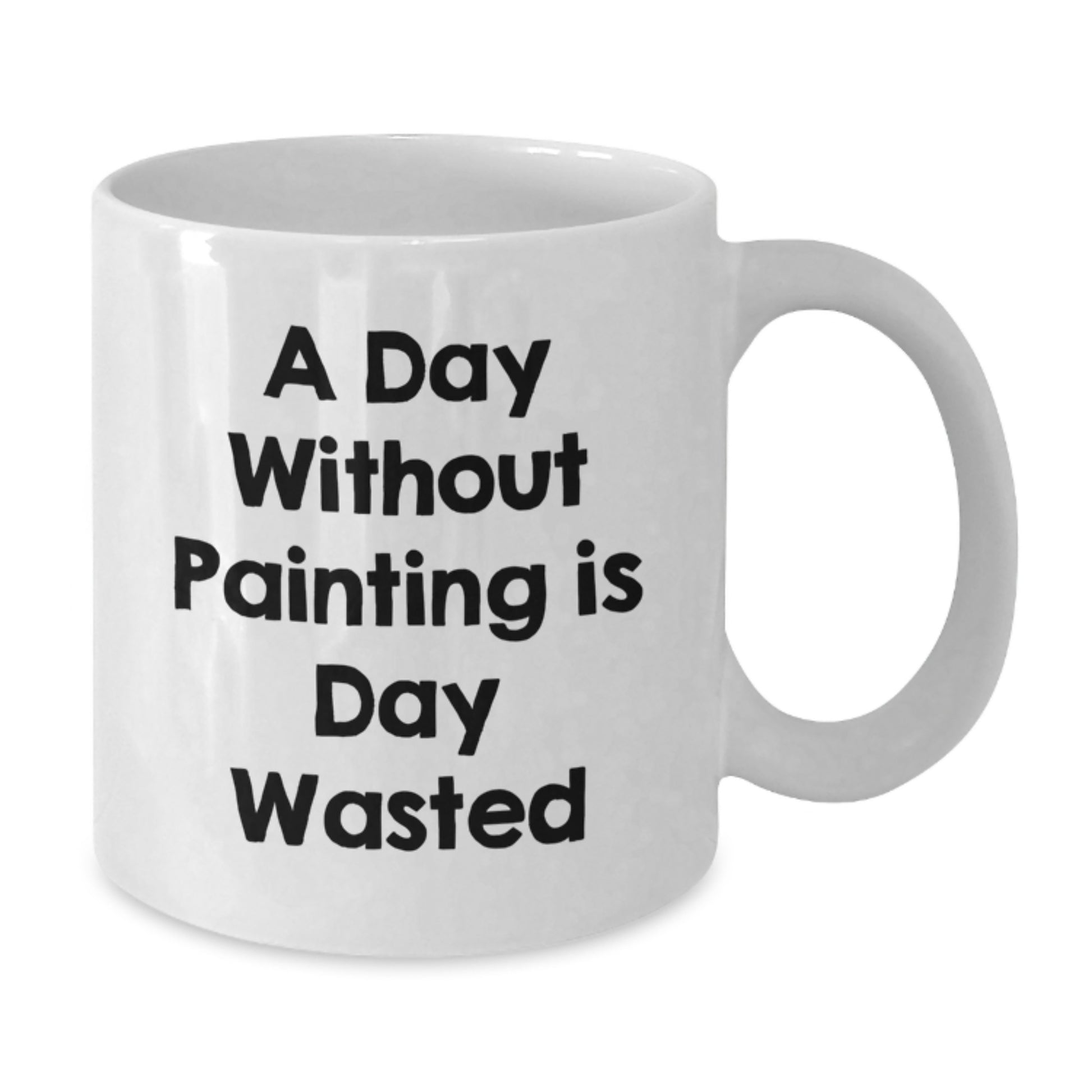 Funny Painting Quote White Coffee Mug Gifts from Friends for Birthday, 'A Day Without Painting Is Day Wasted', 11oz or 15oz Ceramic, Microwave and Dishwasher Safe - Additional