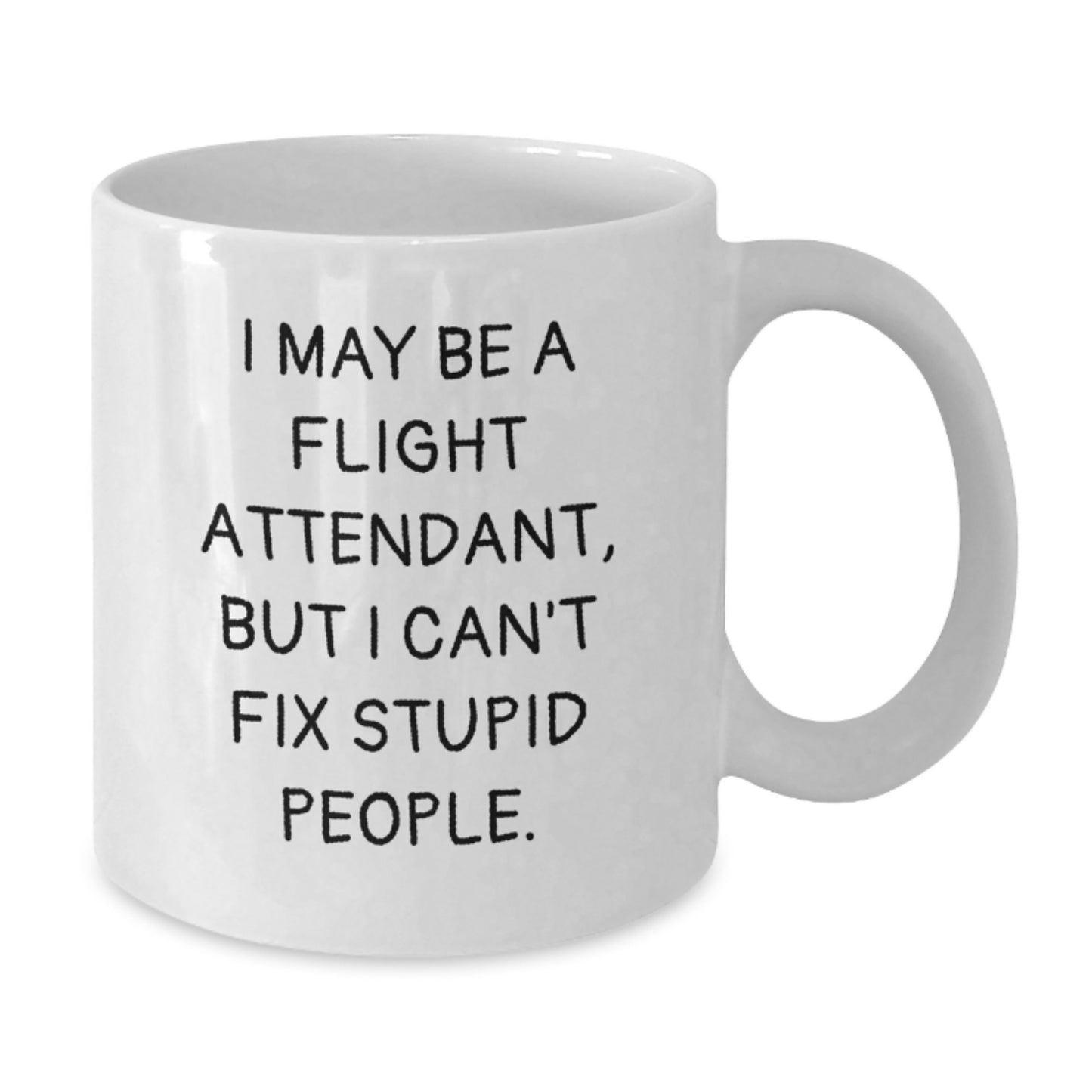 Funny Flight Attendant Gifts, I May Be A Flight Attendant, But I Can't Fix Stupid People. White Coffee Mug for Flight Attendant Friends and Family on Valentine's - Additional