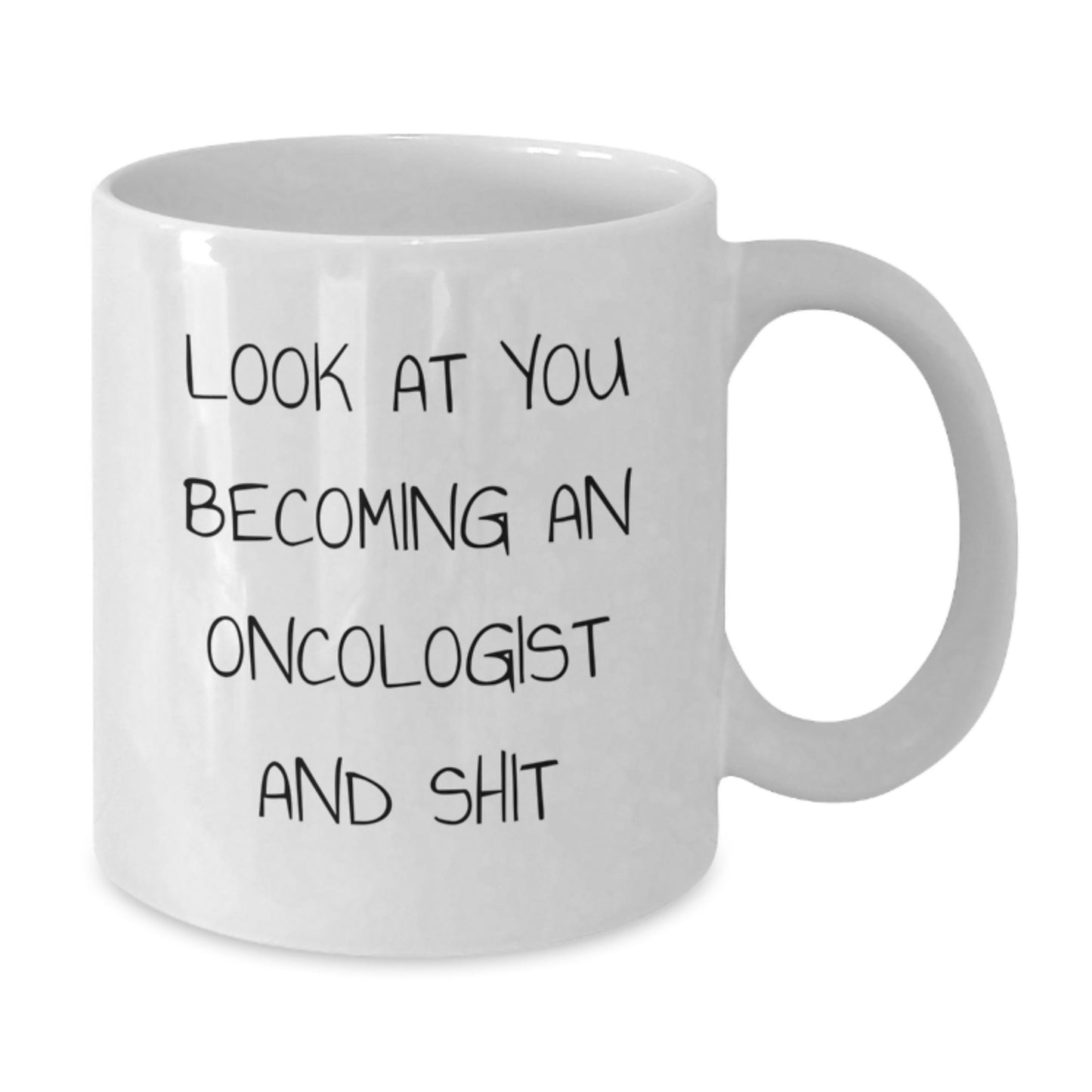 Funny Oncologist Gifts from Friends - White Coffee Mug, Graduation Unique Gifts for Oncologist, 'Look At You Becoming An Oncologist And Shit' - Additional