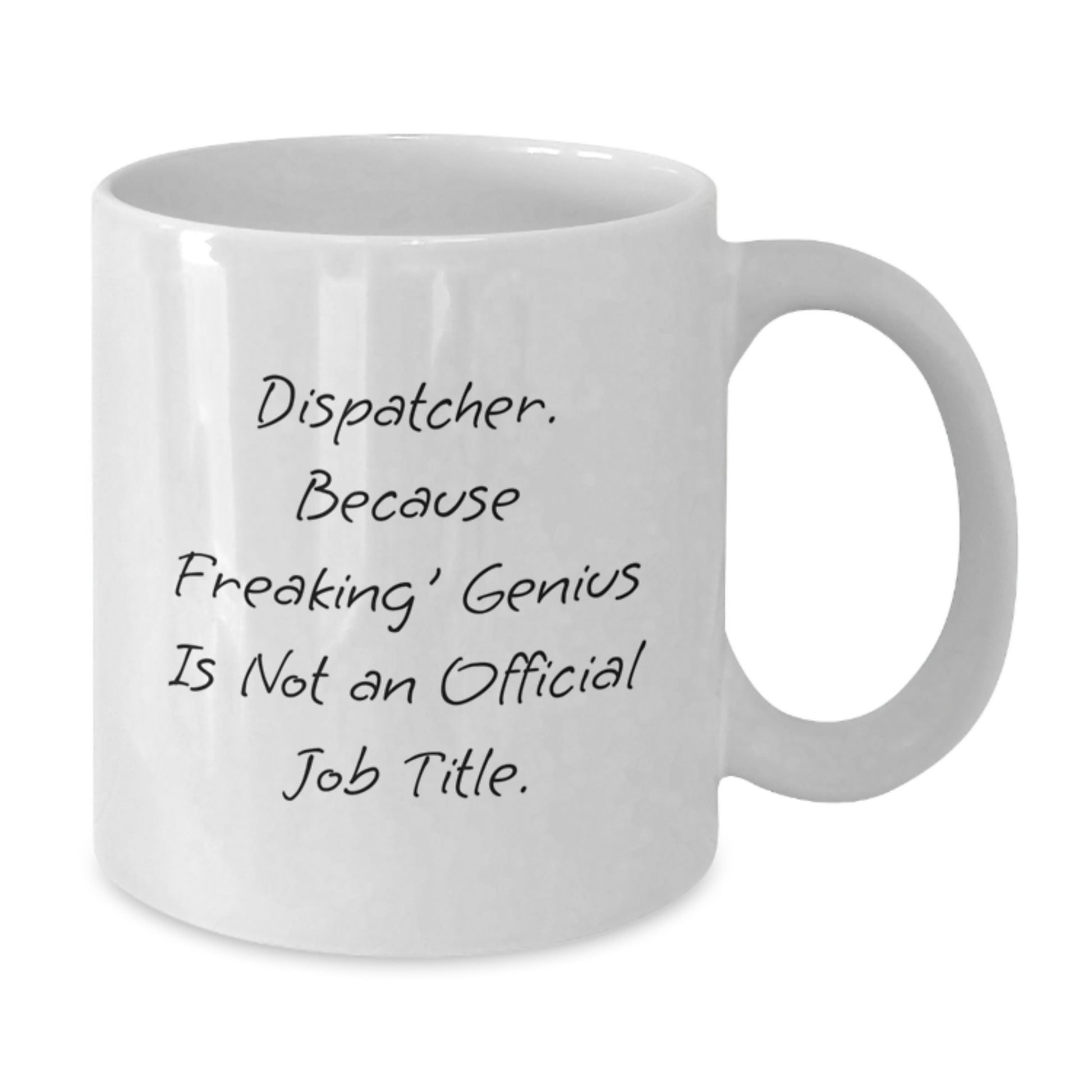 Funny Dispatcher Gifts, White Coffee Mug for Dispatcher, Perfect Graduation Unique Gifts from Friends - Additional