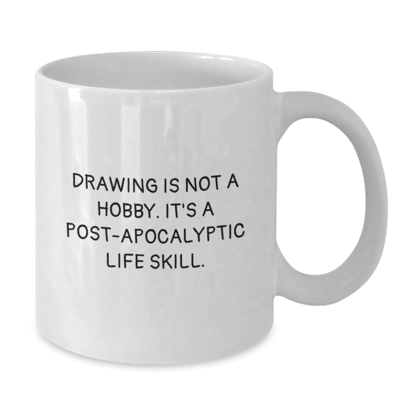 Funny Drawing Lover Gifts from Friends for Birthday Unique White Coffee Mugs - 'Drawing Is Not A Hobby. It's A Post-apocalyptic Life Skill.' - Additional