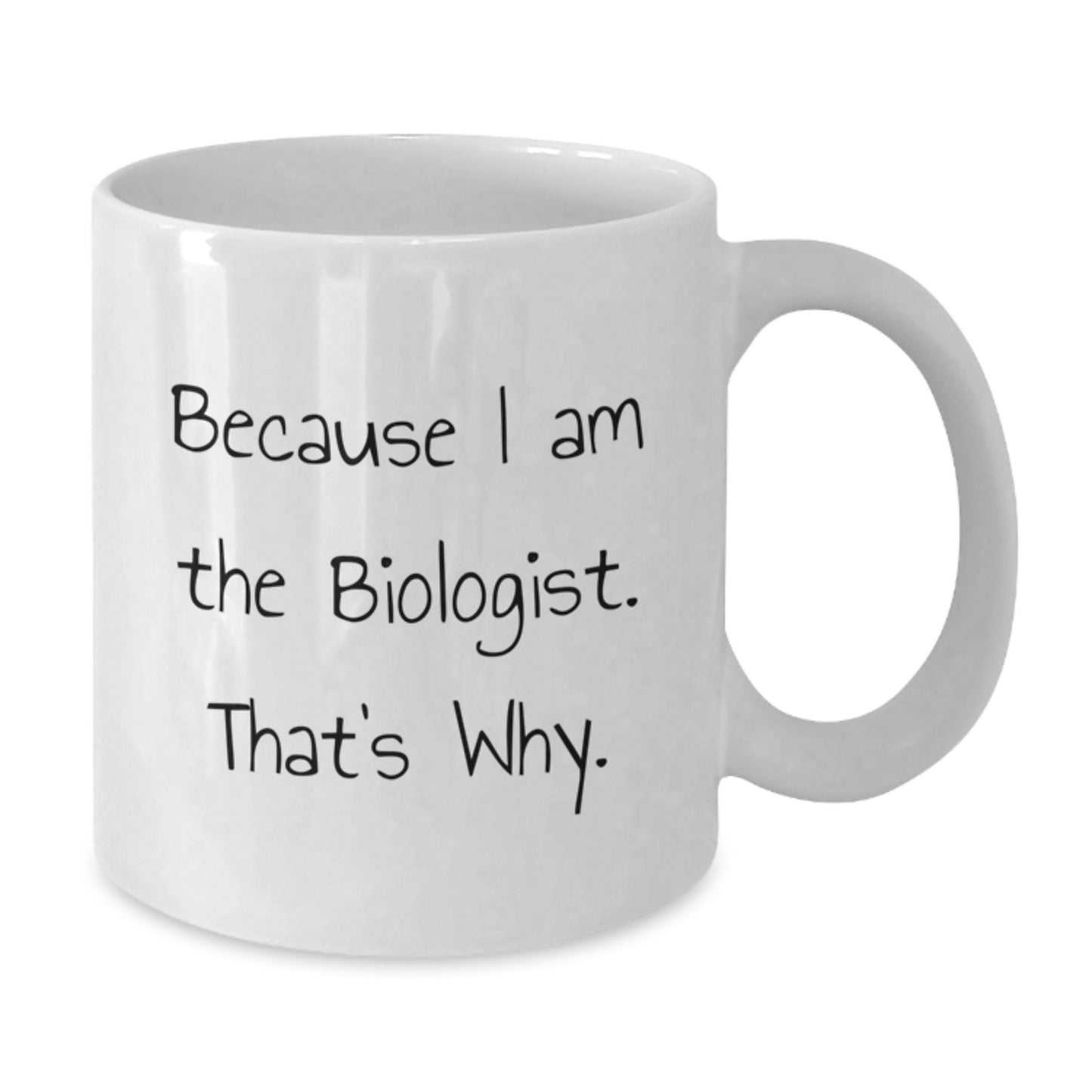 Funny Biologist White Coffee Mugs Gifts for Men Women Friends Coworkers Family Members Because I Am The Biologist That's Why - Additional