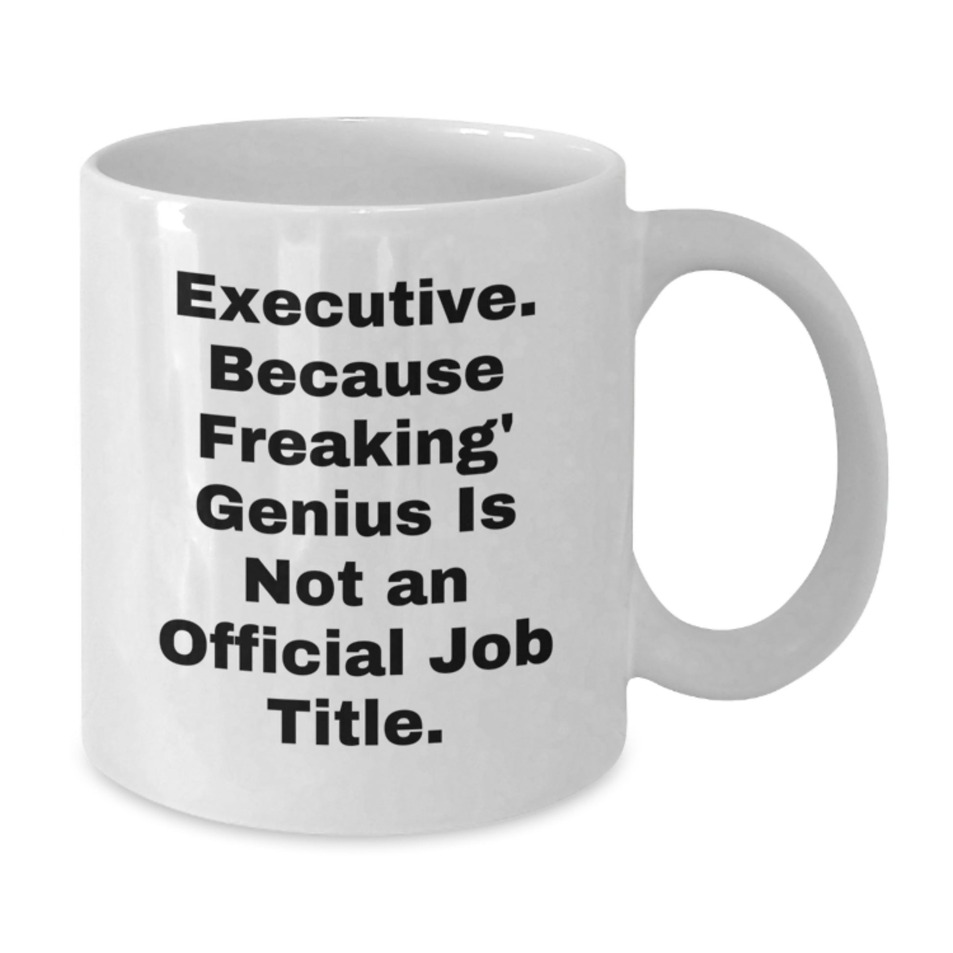 Executive Gifts for Mom Funny Coffee Mugs White 11oz or 15oz Ceramic Gifts from Friends and Family - Additional