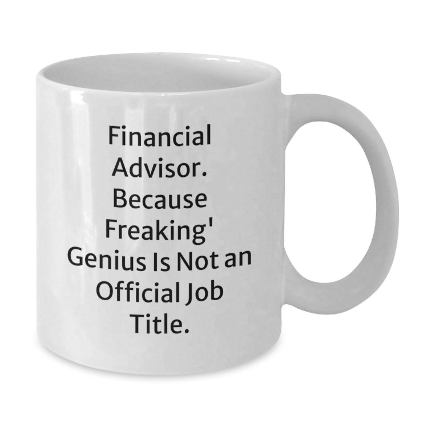 Funny Financial Advisor Gifts from Men to Mom on Mother's Day - White Coffee Mug - Because Freaking' genius Is Not An Official Job Title. - Additional