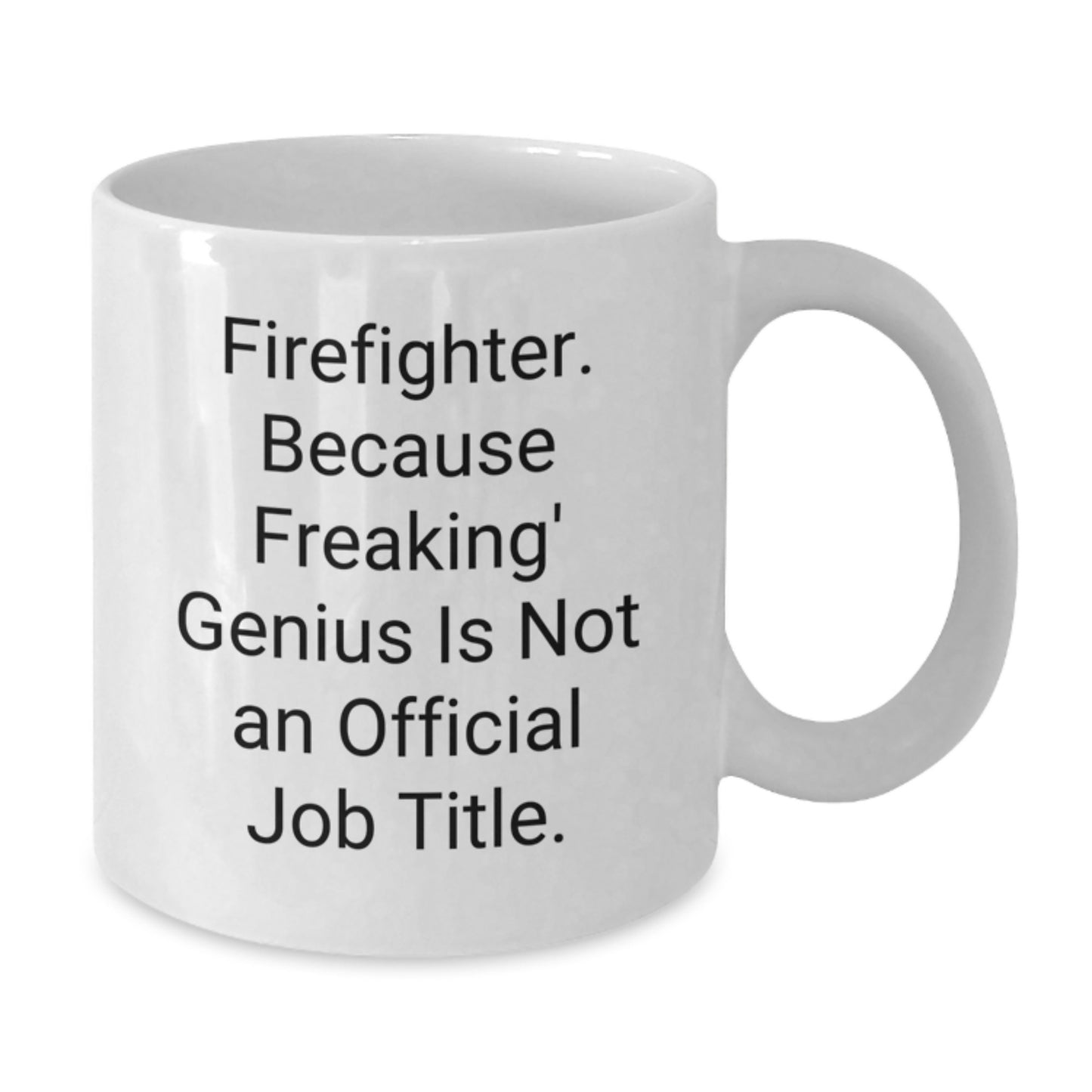 Funny Firefighter Gift, White Coffee Mug for Firefighter Mom, 'Firefighter. Because Freaking' genius Is Not An Official Job Title.' - Additional