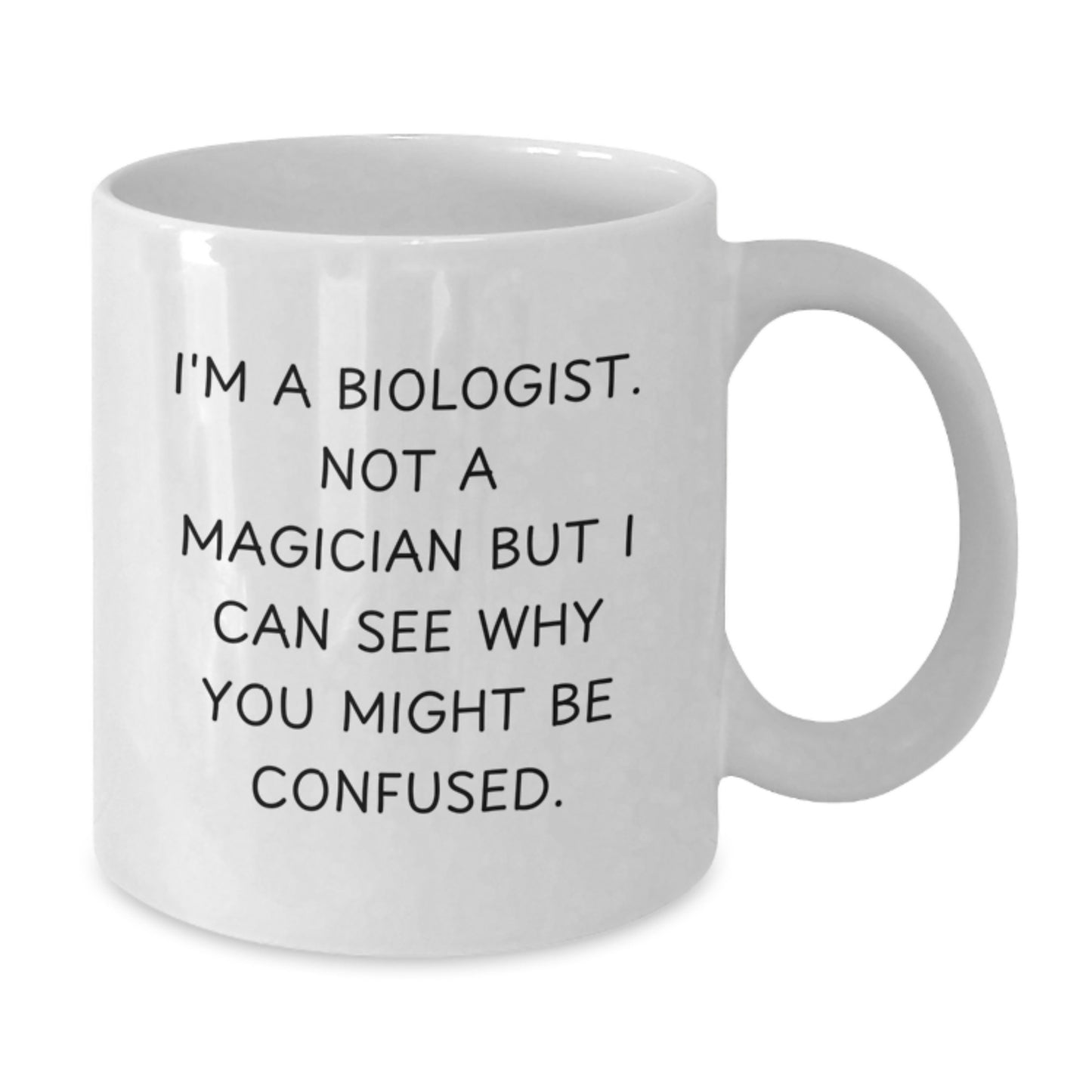 Funny Biologist White Coffee Mug Gifts from Friends, Coworkers, Family, or Yourself for Biologist on Birthday - 'I'm A Biologist. Not A Magician But I Can See Why You Might Be Confused.' - Additional