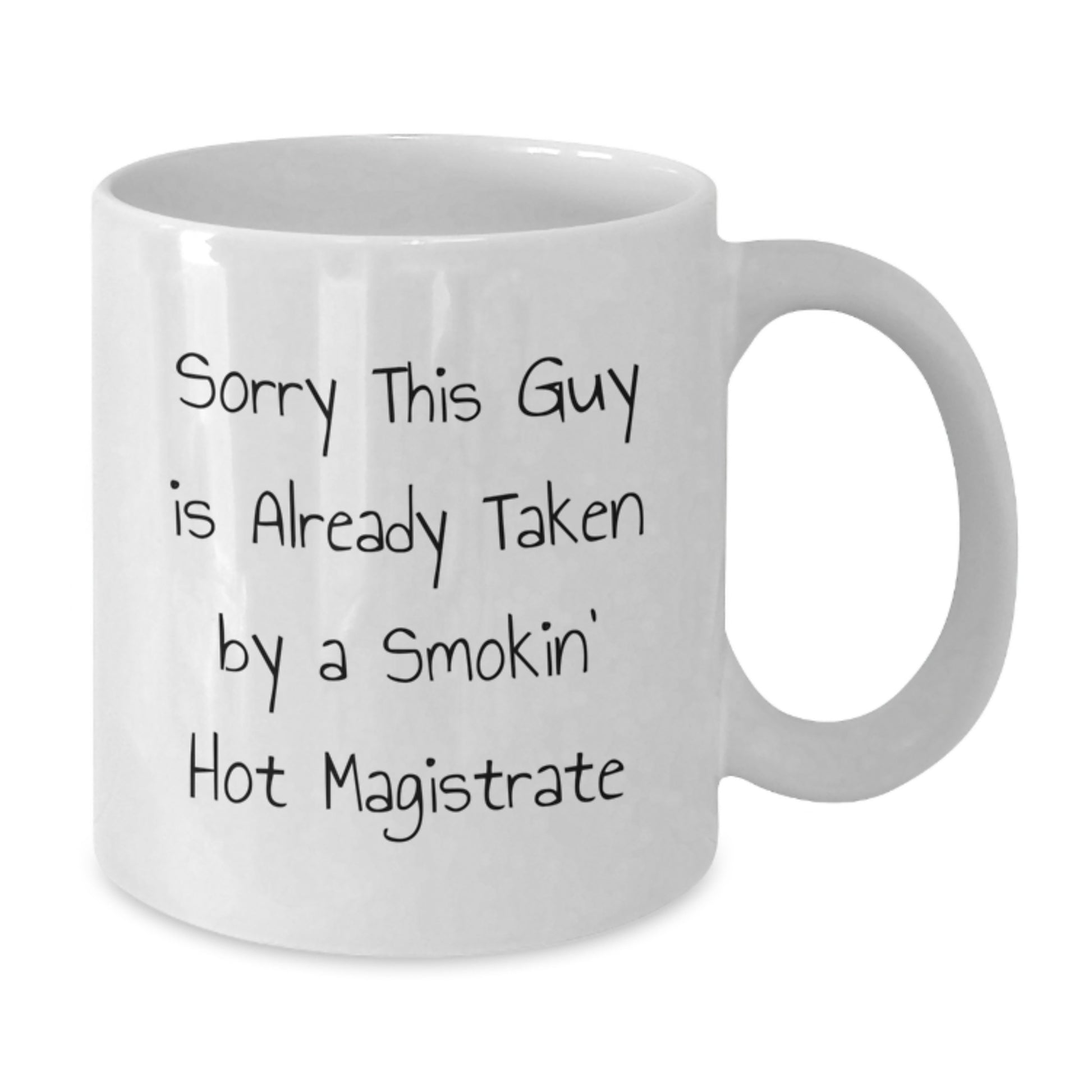Funny Magistrate Gifts from Men, Unique White Coffee Mugs for Valentine's, 'Sorry This Guy Is Already Taken By A Smokin' Hot Magistrate' Ceramic Mug - Additional