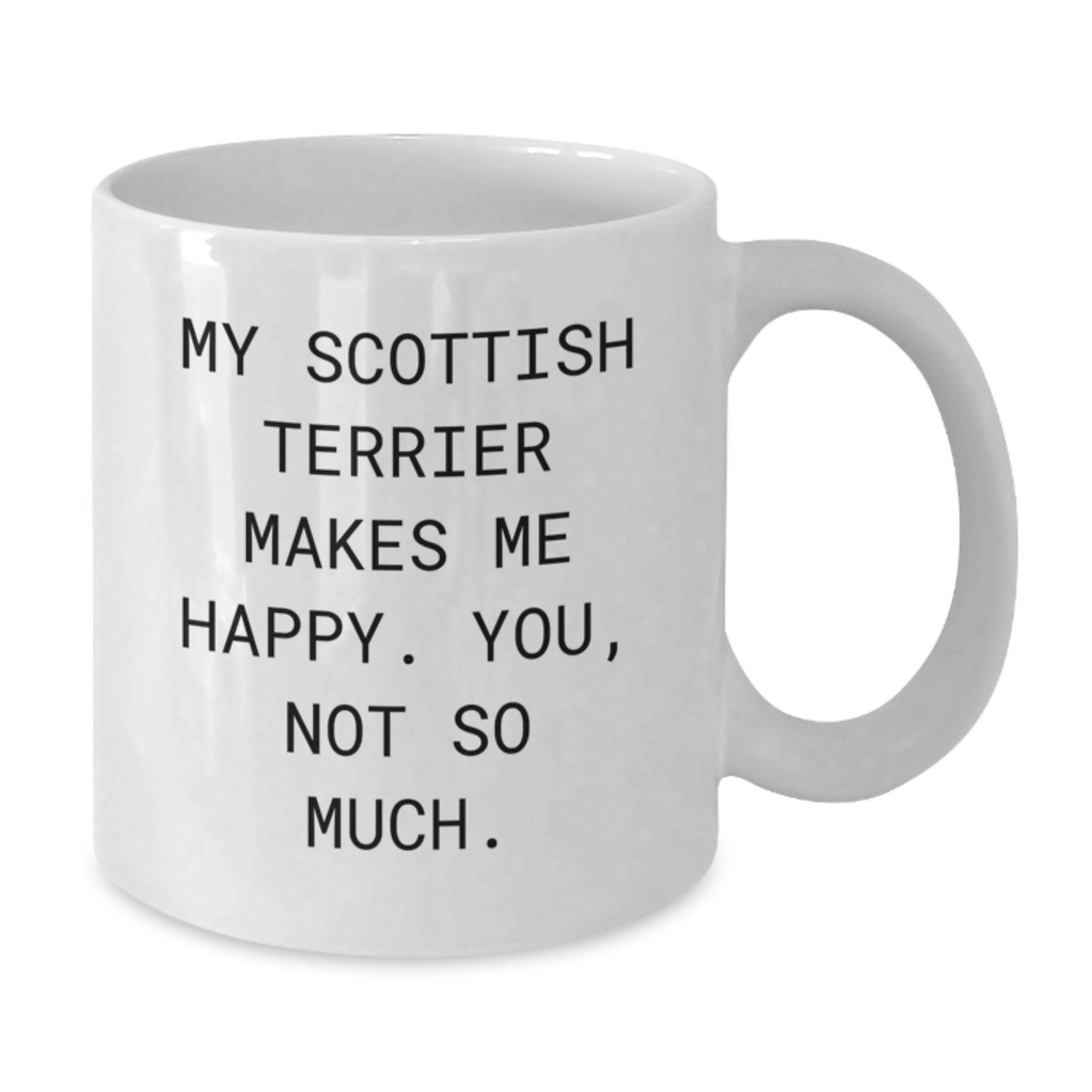 Funny Scottish Terrier Dog White Coffee Mug Gifts from Friends for Birthday, 'My Scottish Terrier Makes Me Happy. You, Not So Much.' - Additional