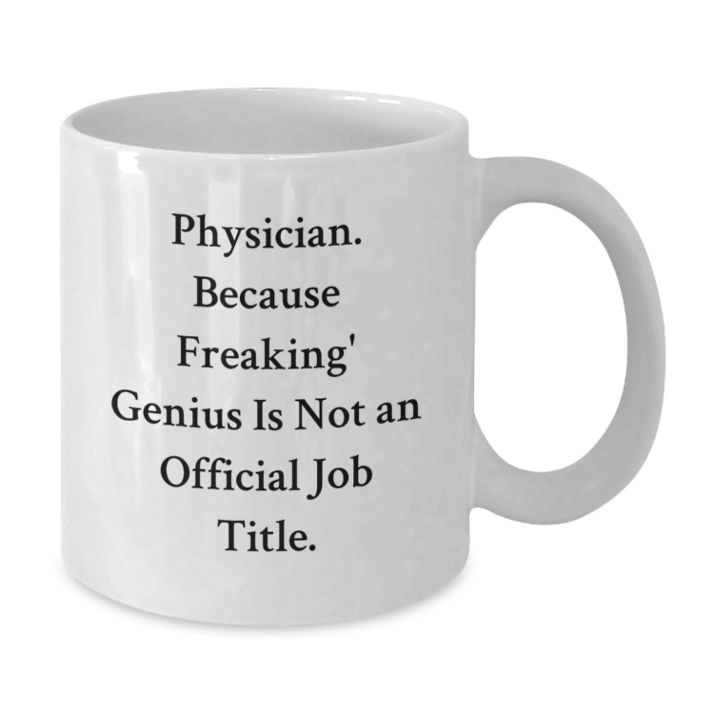 Funny Gifts from Men for Physician Mom on Mother's Day - White Coffee Mug - 'Physician Because Freaking genius Is Not An Official Job Title' - Additional