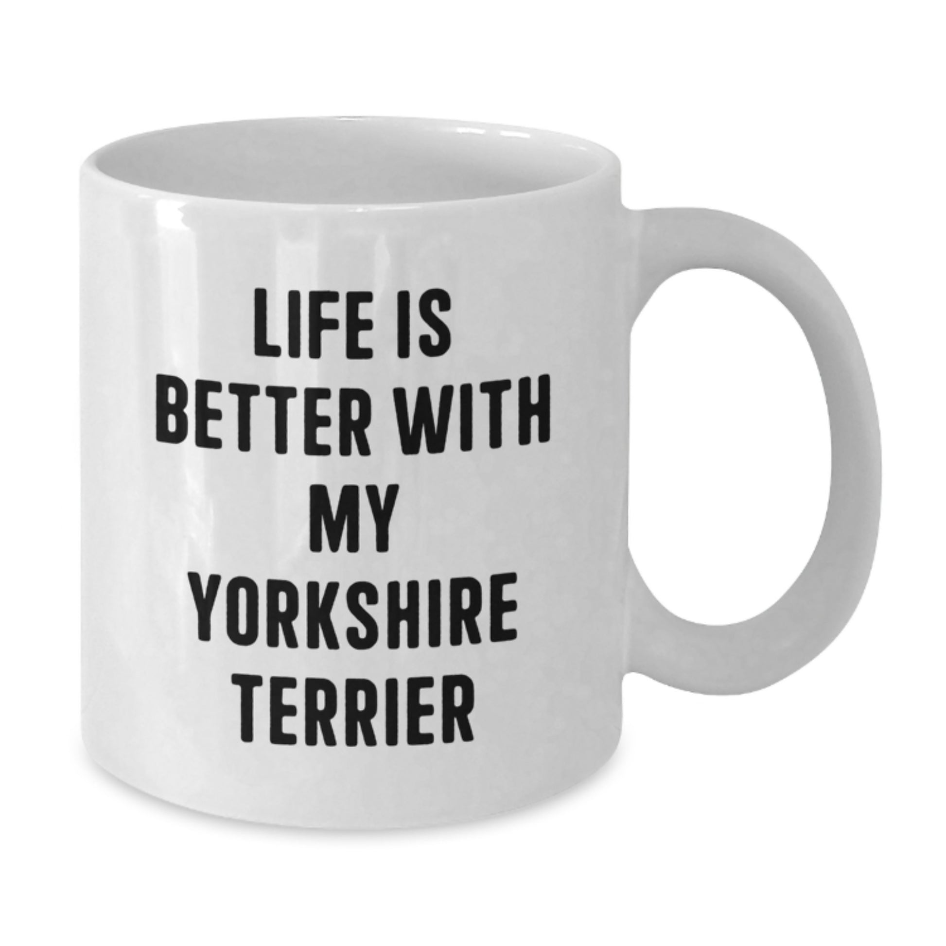 Funny Yorkshire Terrier Dog Lover Gifts from Men to Women Friends Family - Life Is Better With My Yorkshire Terrier White Coffee Mug for Valentine's Unique Gifts - Additional