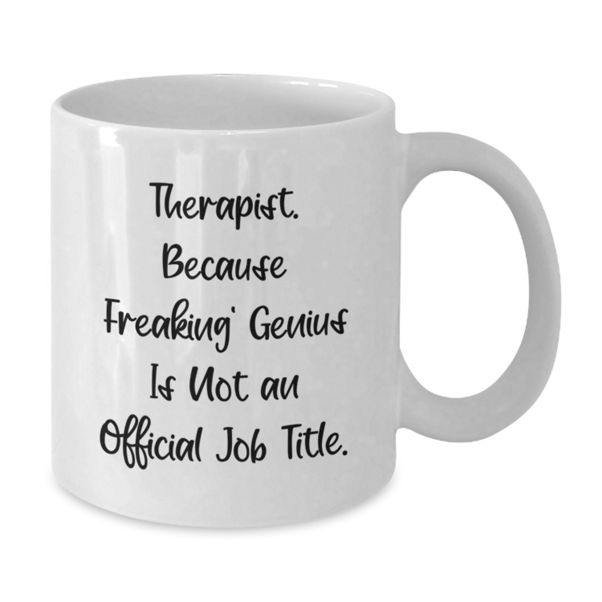 Funny Therapist White Coffee Mug Gifts from Friends for Graduation Day, 'Therapist. Because Freaking' genius Is Not An Official Job Title.', Unique Gifts for Therapist, 11oz or 15oz Ceramic Mug - Additional