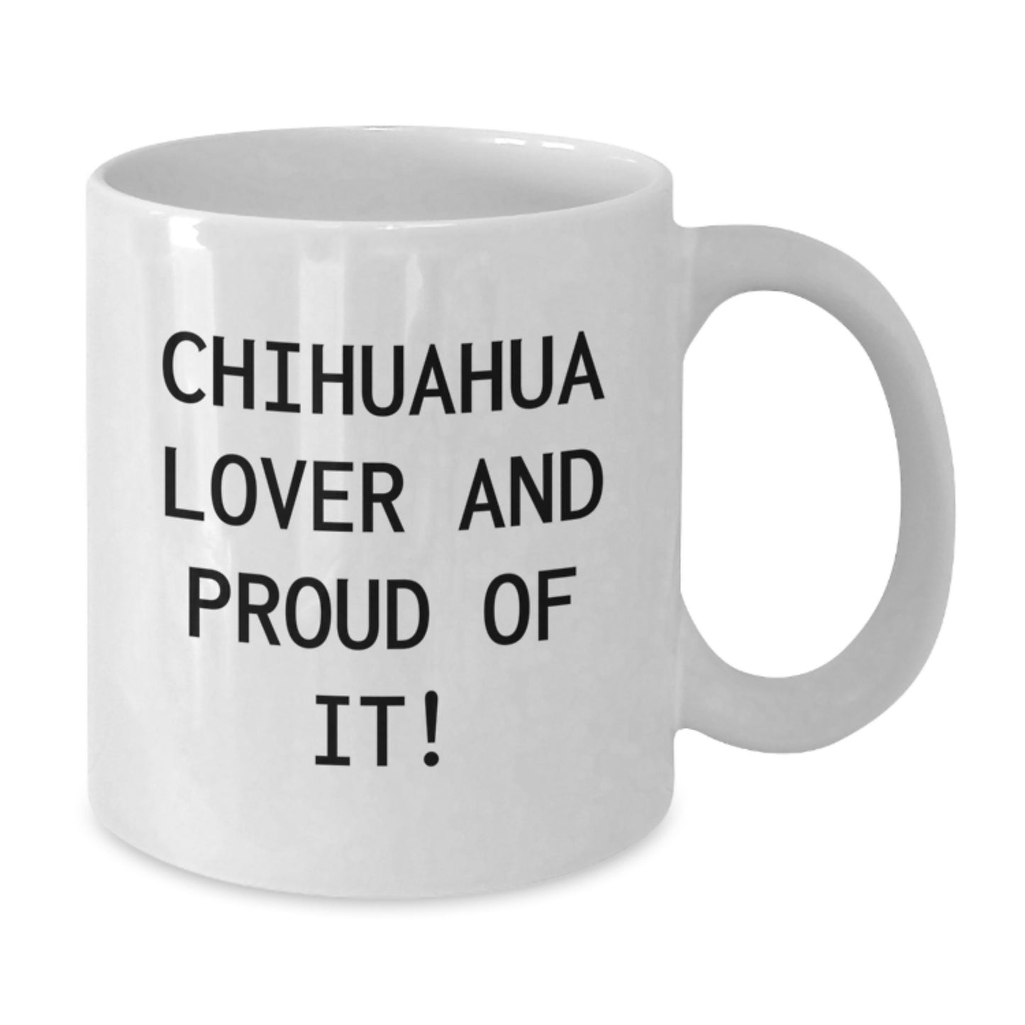 Chihuahua Dog Lover Gifts from Friends and Family - White Coffee Mug for Birthday 'Chihuahua Lover And Proud Of It!' - Additional