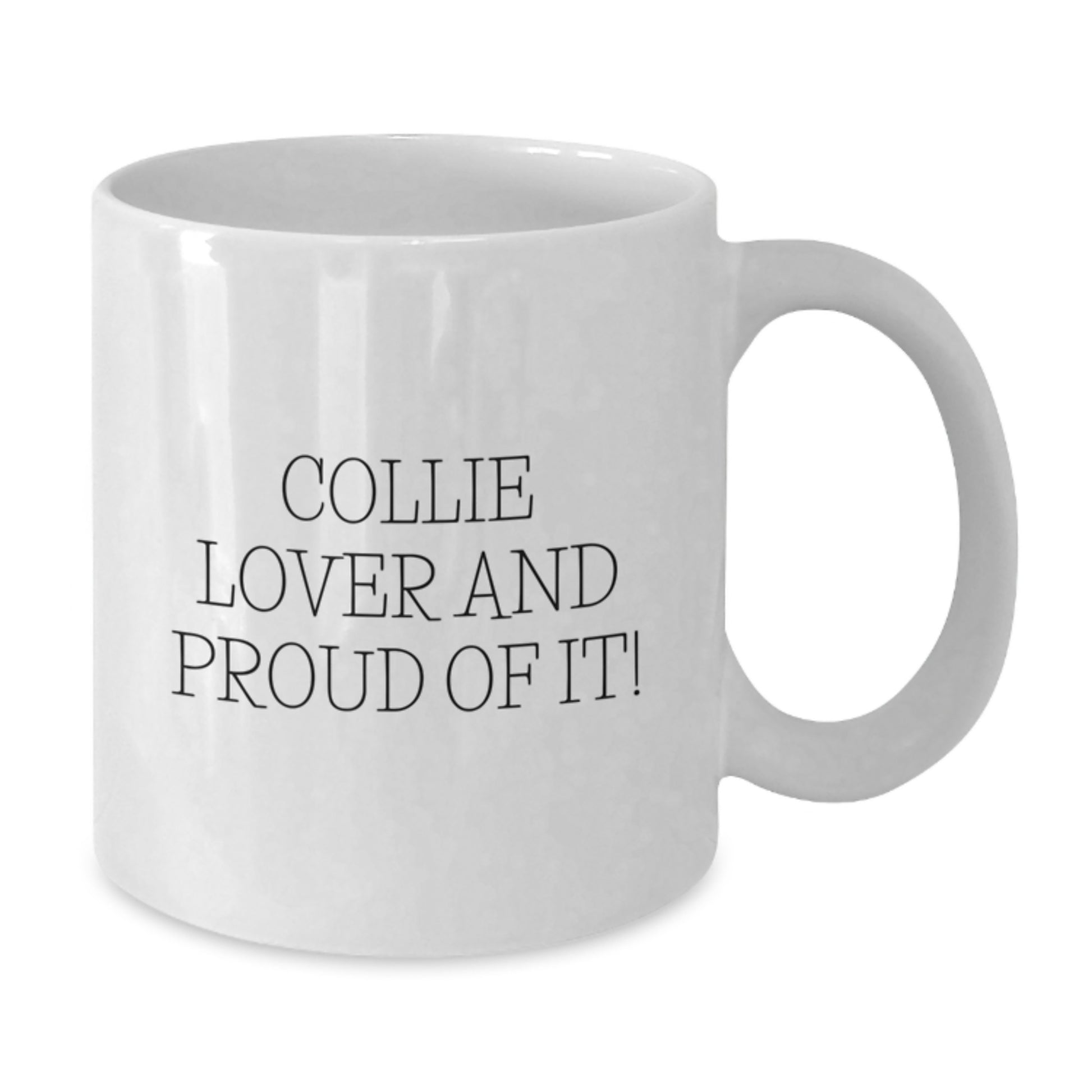 Funny Collie Dog Lovers Gifts from Friends - White Coffee Mug, Quote: 'Collie Lover And Proud Of It!' - Birthday Unique Gifts for Women, Men, Family, and Collie Dog Enthusiasts - Additional