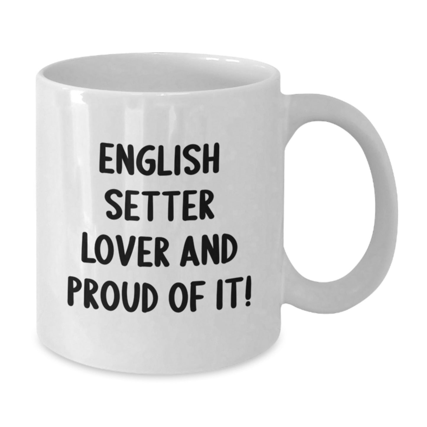 English Setter Dog Lovers Funny Quote White Coffee Mug, Gifts from Friends for English Setter Dog Owners, Birthday Unique Presents - Additional